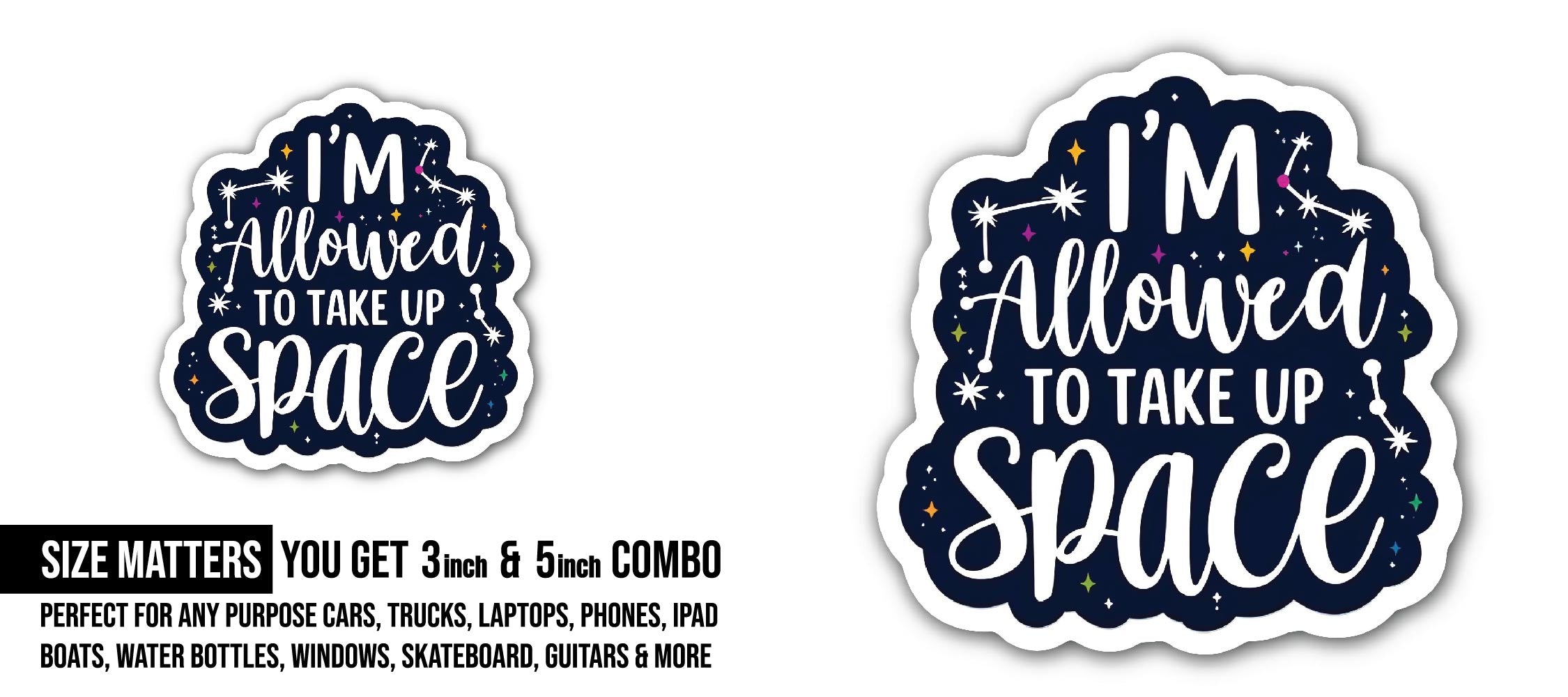 I'M Allowed to Take Up Space Sticker, Waterproof Vinyl Decal Sticker Indoor Or Outdoor 2 (Pieces) 3" and 5"