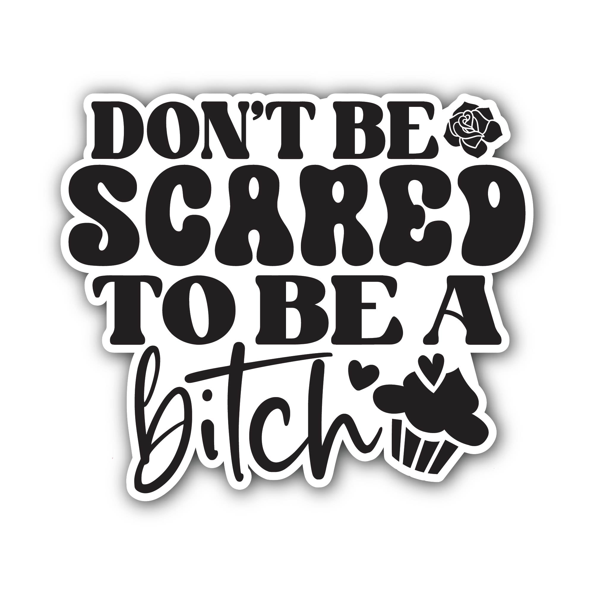 Don't be Scared to be a Bitch Sticker, Waterproof Vinyl Decal Sticker Indoor Or Outdoor 2 (Pieces) 3" and 5"