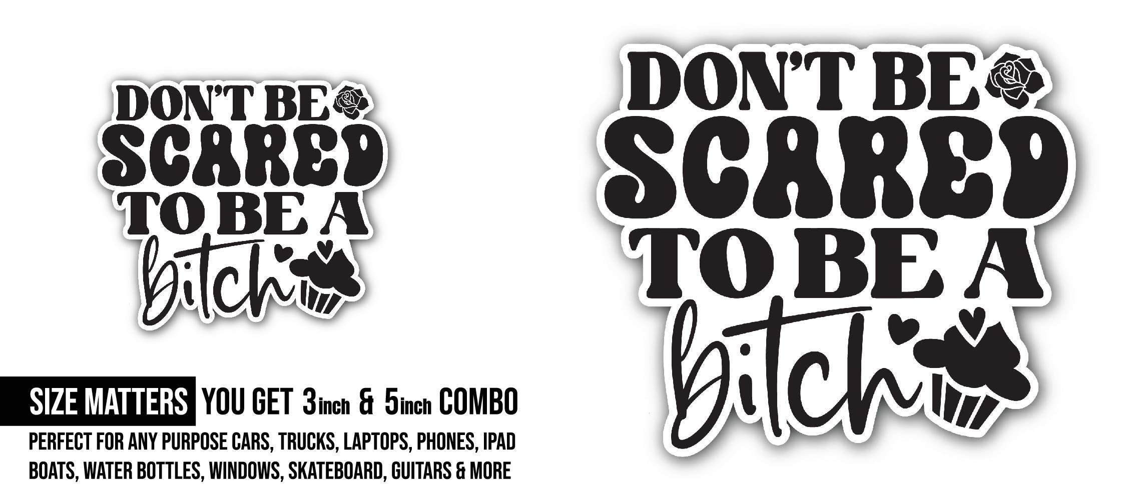 Don't be Scared to be a Bitch Sticker, Waterproof Vinyl Decal Sticker Indoor Or Outdoor 2 (Pieces) 3" and 5"