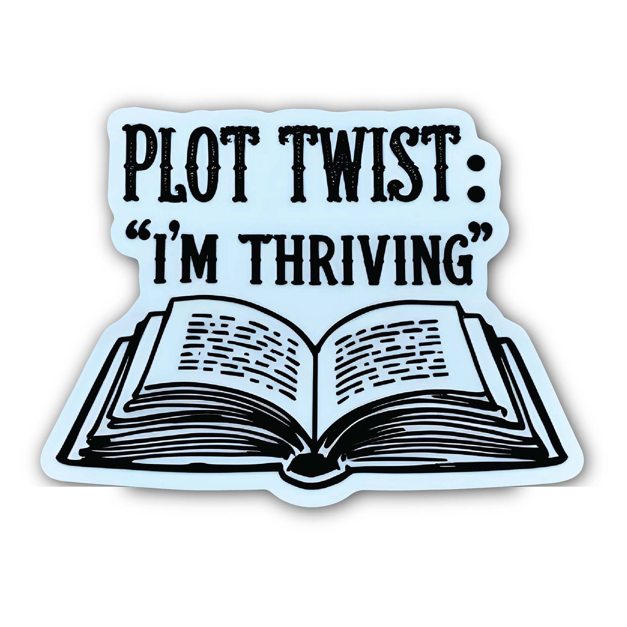 Plot Twist: "I'm Thriving" Sticker, Waterproof Vinyl Decal Sticker Indoor Or Outdoor 2 (Pieces) 3" and 5"