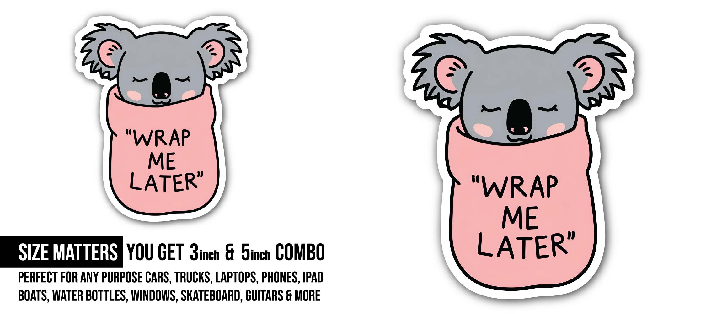 "Wrap Me Later" Koala Sticker, Waterproof Vinyl Decal Sticker Indoor Or Outdoor 2 (Pieces) 3" and 5"