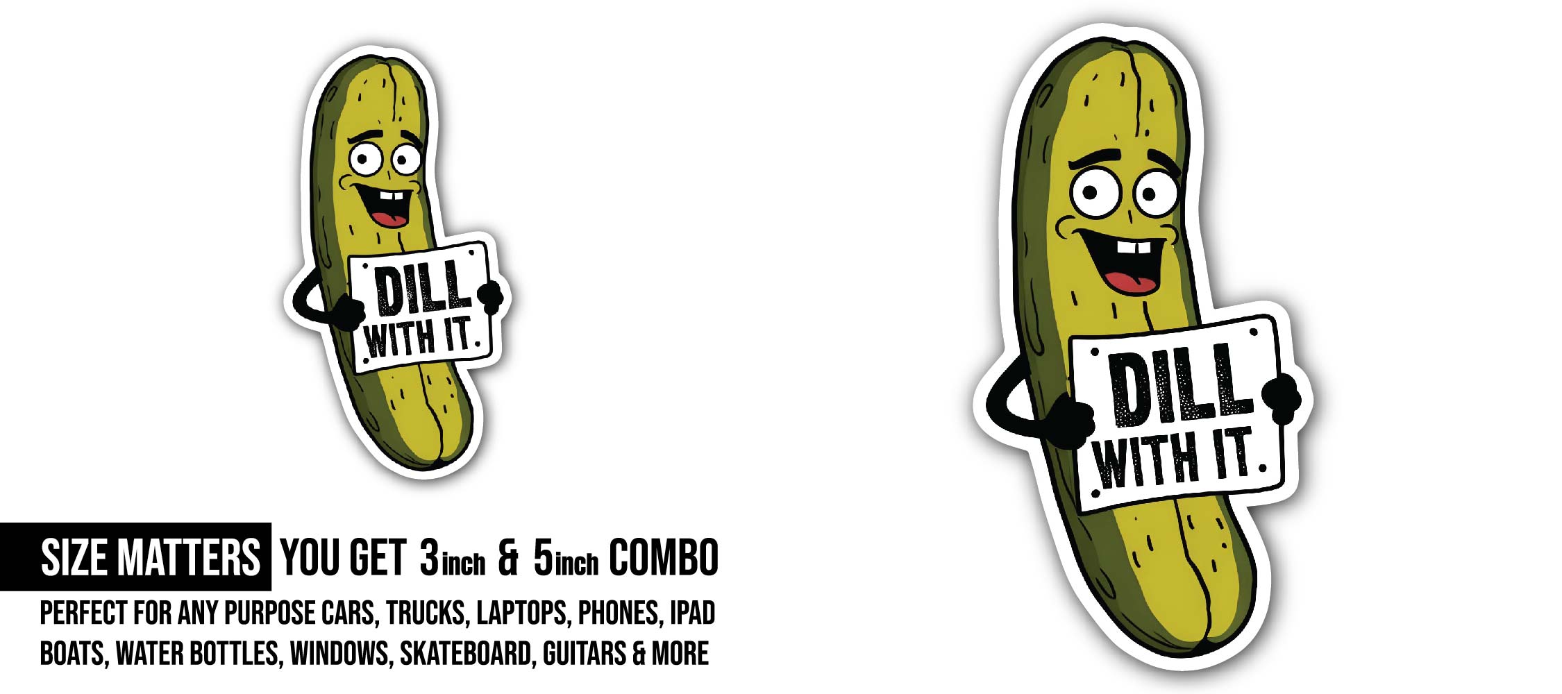 Dill With It Pickle Sticker, Waterproof Vinyl Decal Sticker Indoor Or Outdoor 2 (Pieces) 3" and 5"