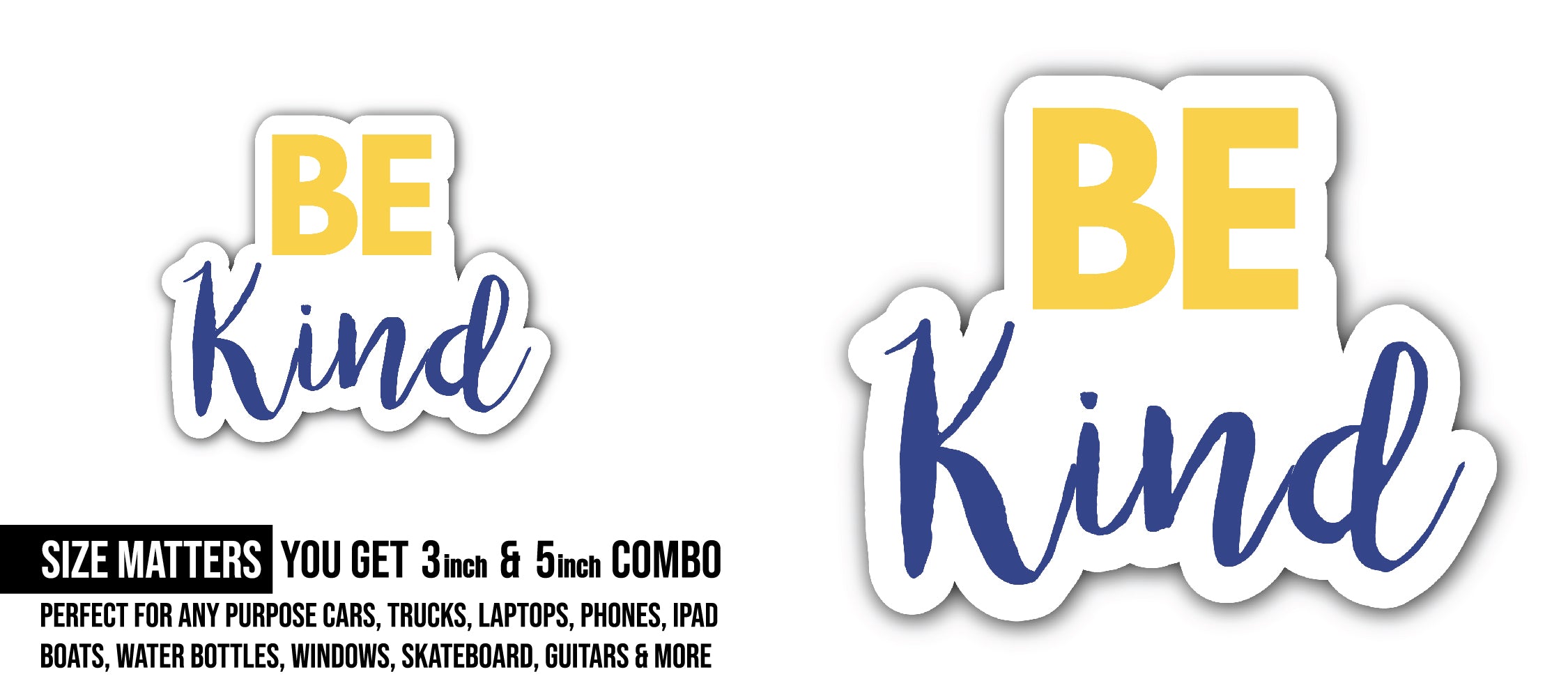 Be Kind Sticker, Waterproof Vinyl Decal Sticker Indoor Or Outdoor 2 (Pieces) 3" and 5"