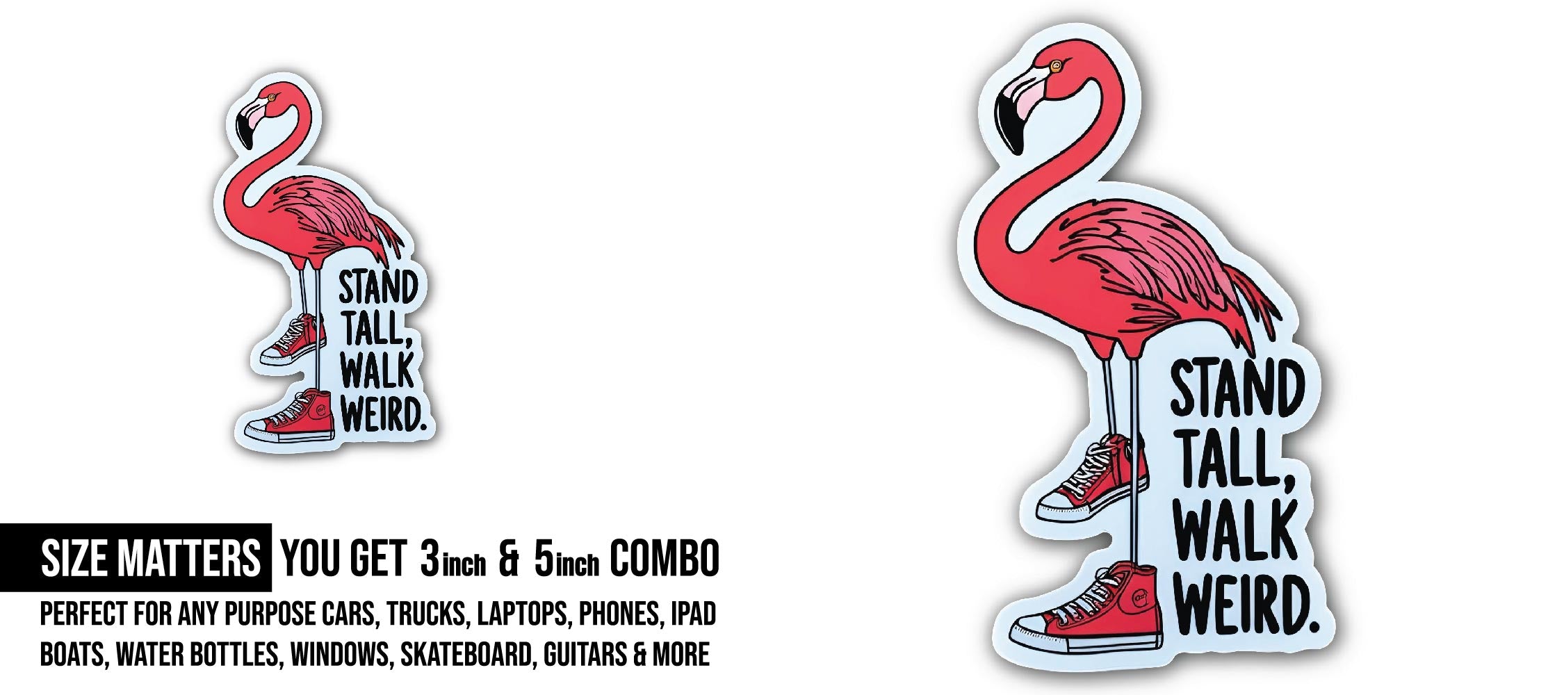 Stand Tall, Walk Weird Flamingo Sticker, Waterproof Vinyl Decal Sticker Indoor Or Outdoor 2 (Pieces) 3" and 5"