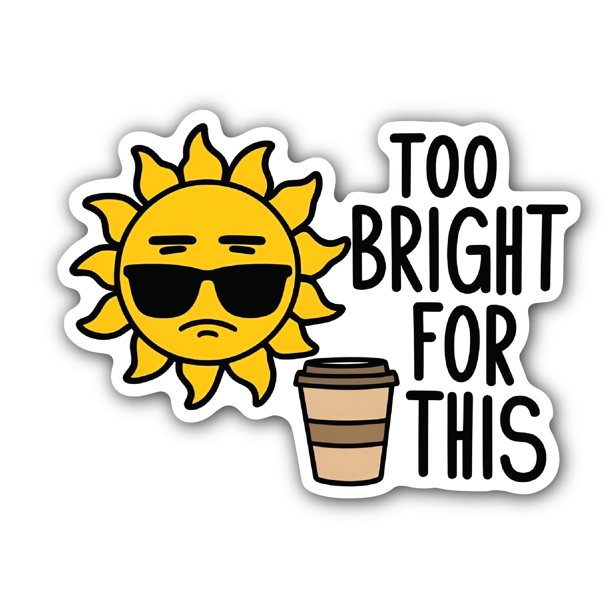 Too Bright For This Sticker, Waterproof Vinyl Decal Sticker Indoor Or Outdoor 2 (Pieces) 3" and 5"