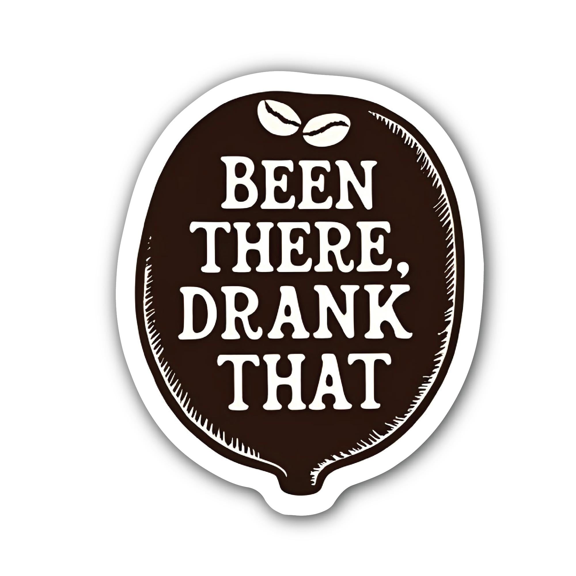 Bean There Drank That Sticker, Waterproof Vinyl Decal Sticker Indoor Or Outdoor 2 (Pieces) 3" and 5"