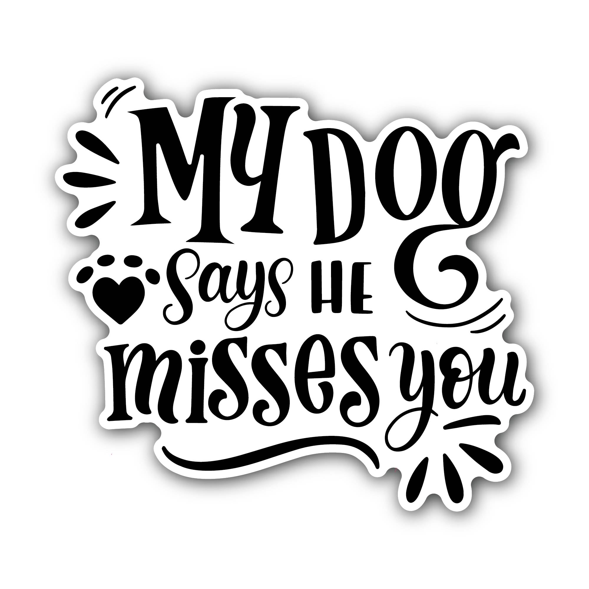 My Dog Says He Misses You Sticker, Waterproof Vinyl Decal Sticker Indoor Or Outdoor 2 (Pieces) 3" and 5"