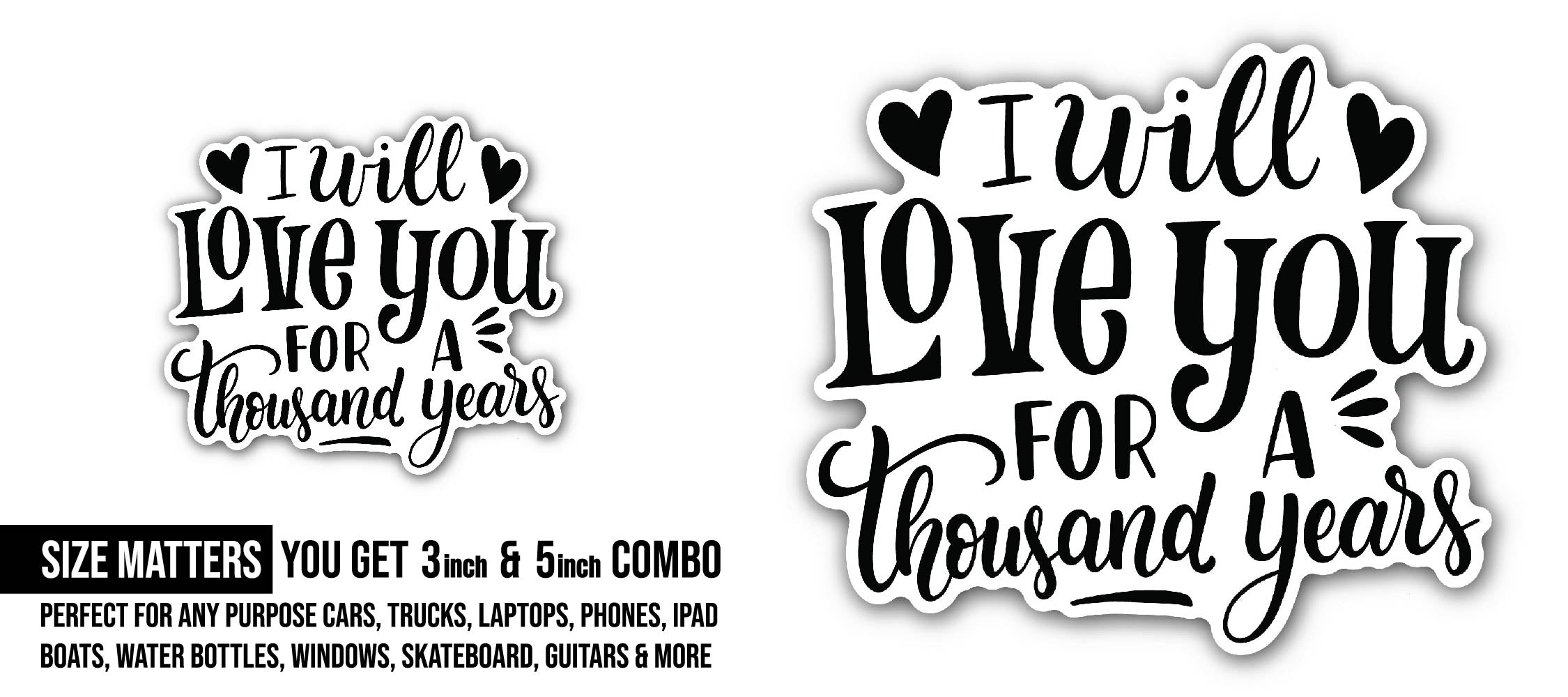 I Will Love for A Thousand Years Sticker, Waterproof Vinyl Decal Sticker Indoor Or Outdoor 2 (Pieces) 3" and 5"