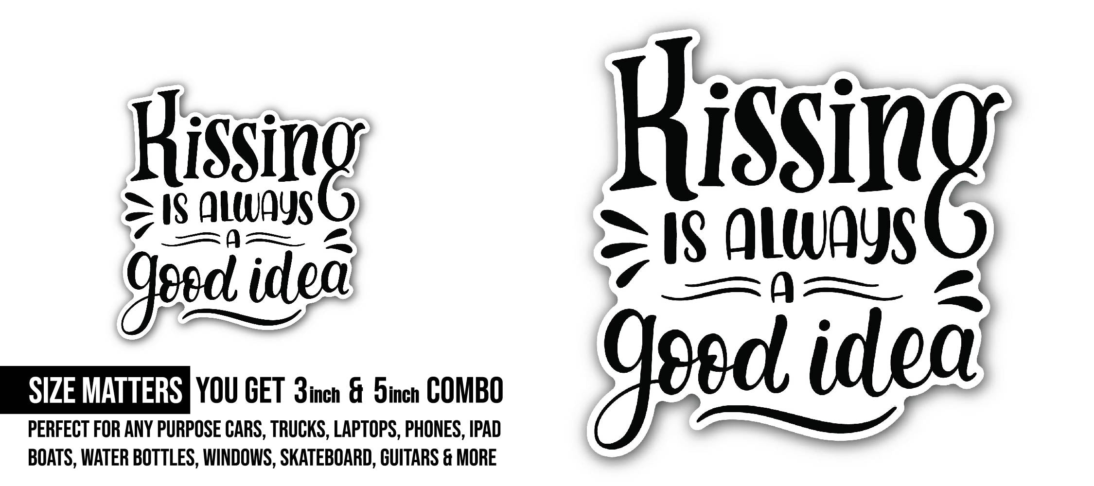 Kissing is Always Good Idea Sticker, Waterproof Vinyl Decal Sticker Indoor Or Outdoor 2 (Pieces) 3" and 5"