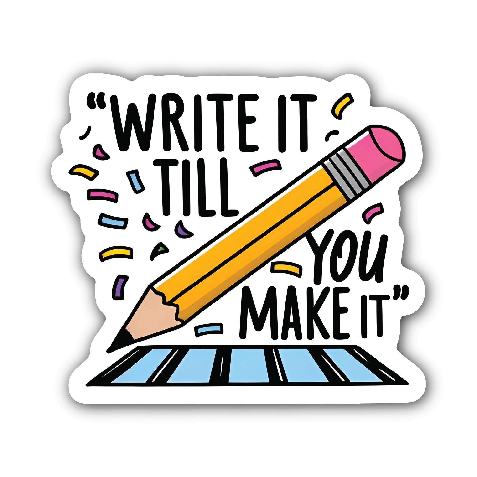 Write It Till You Make It Sticker, Waterproof Vinyl Decal Sticker Indoor Or Outdoor 2 (Pieces) 3" and 5"
