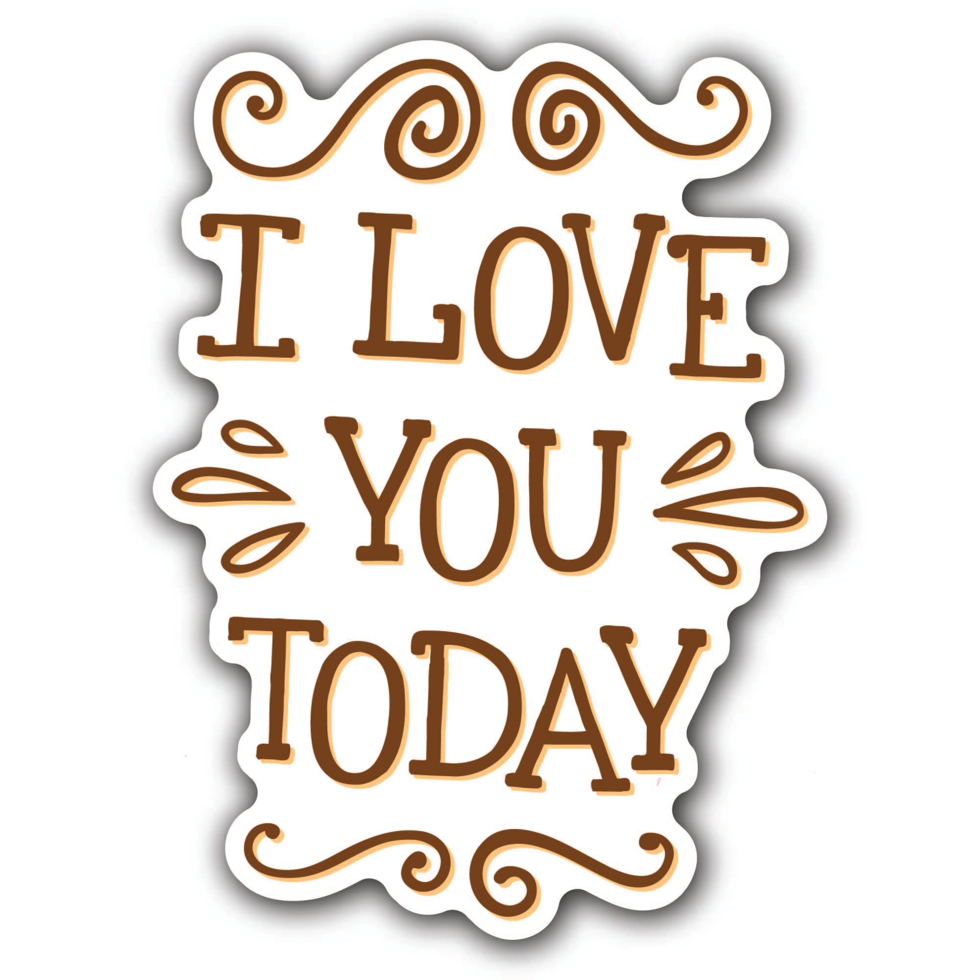 I Love You Today Sticker, Waterproof Vinyl Decal Sticker Indoor Or Outdoor 2 (Pieces) 3" and 5"