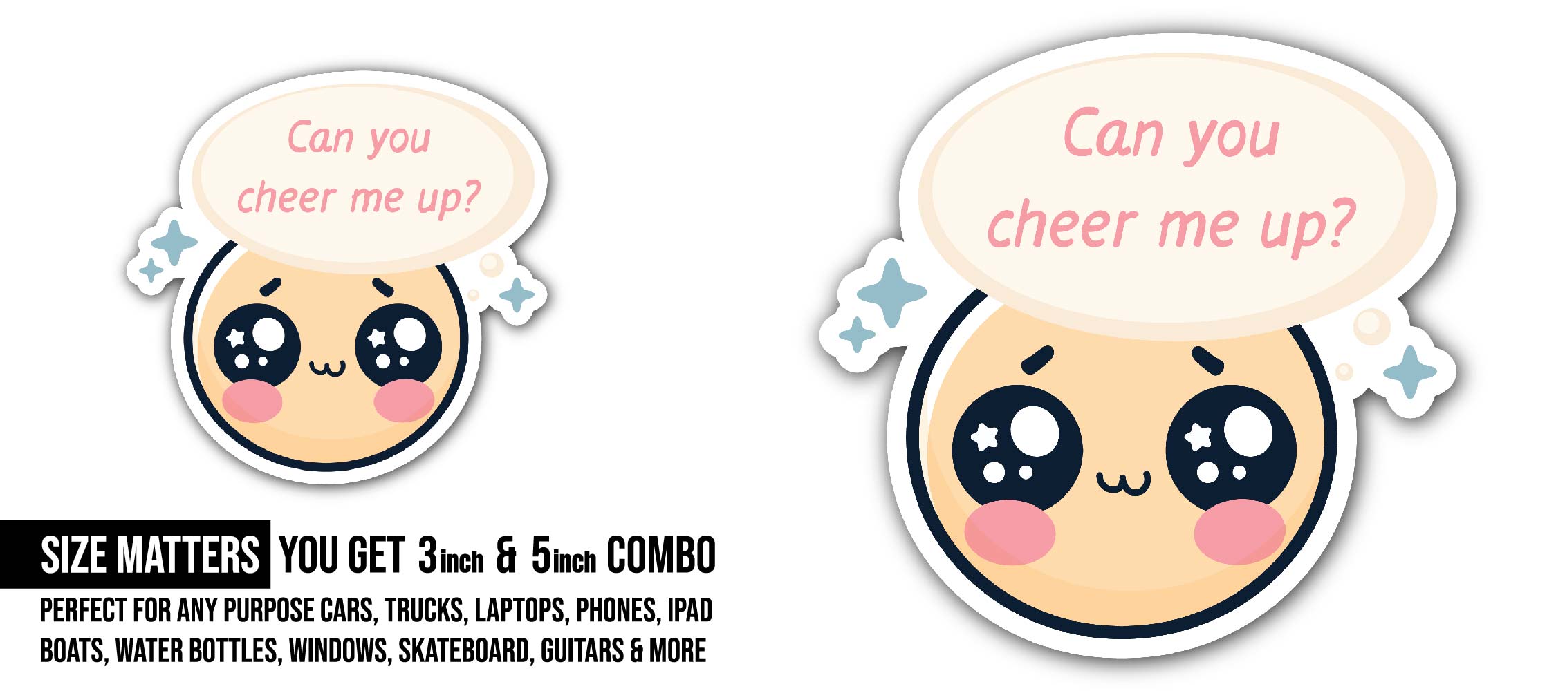 "Can you cheer me up" Cute animated cookie Sticker, Waterproof Vinyl Decal Sticker Indoor Or Outdoor 2 (Pieces) 3" and 5"
