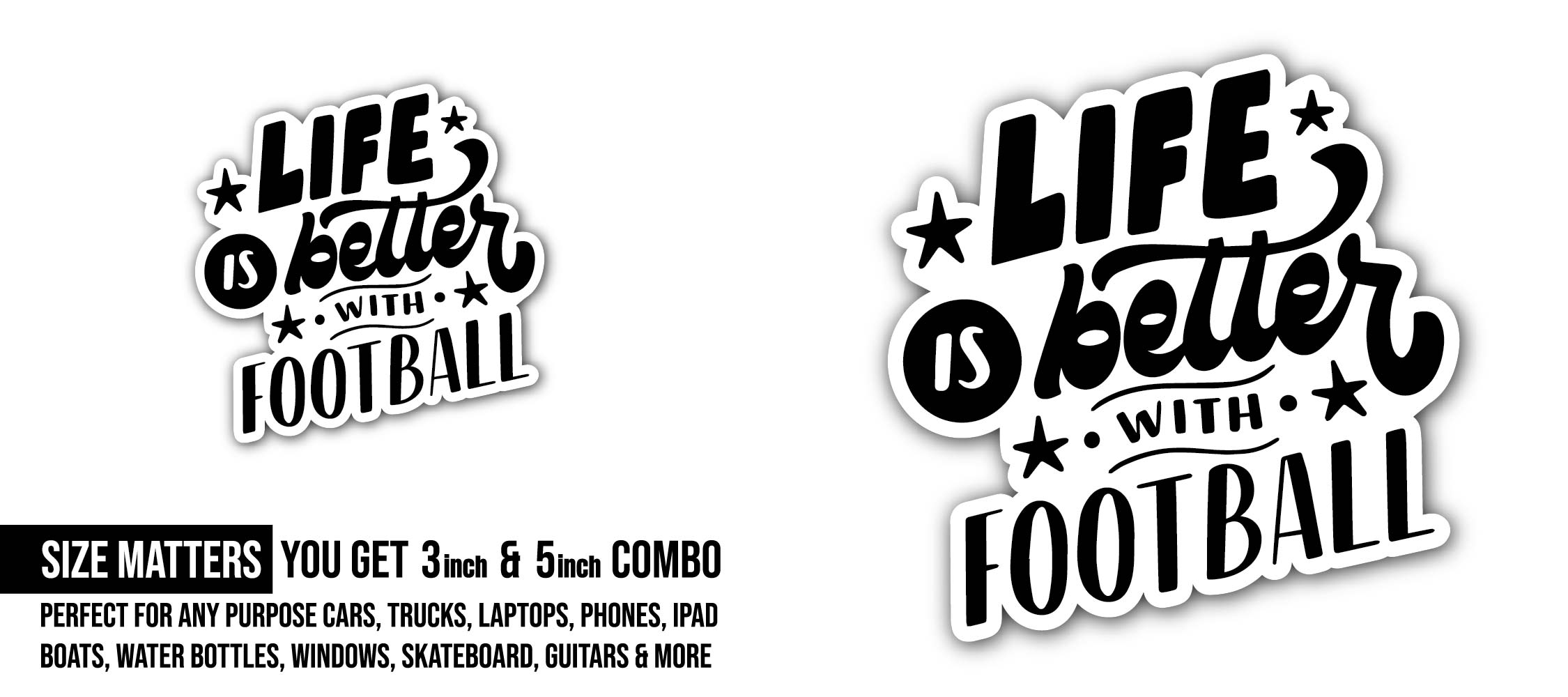 Life is better with football Text Sticker, Waterproof Vinyl Decal Sticker Indoor Or Outdoor 2 (Pieces) 3" and 5"