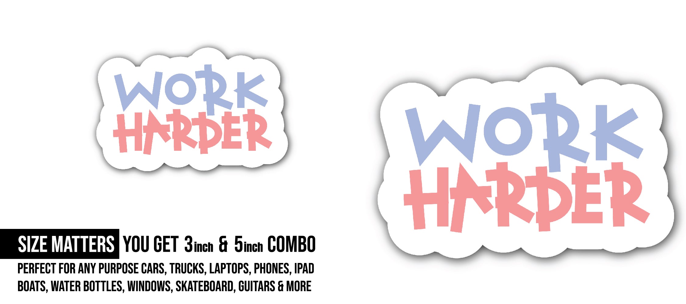 Work Harder Sticker, Waterproof Vinyl Decal Sticker Indoor Or Outdoor 2 (Pieces) 3" and 5"