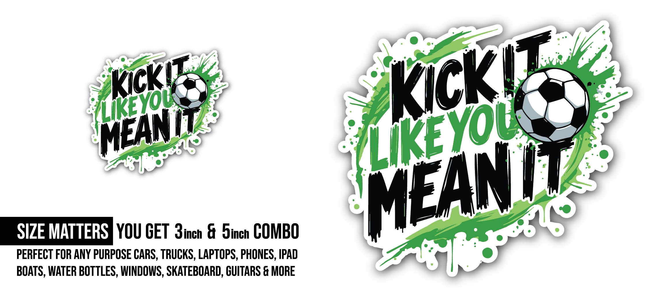 Kick It Like You Mean It Sticker, Waterproof Vinyl Decal Sticker Indoor Or Outdoor 2 (Pieces) 3" and 5"
