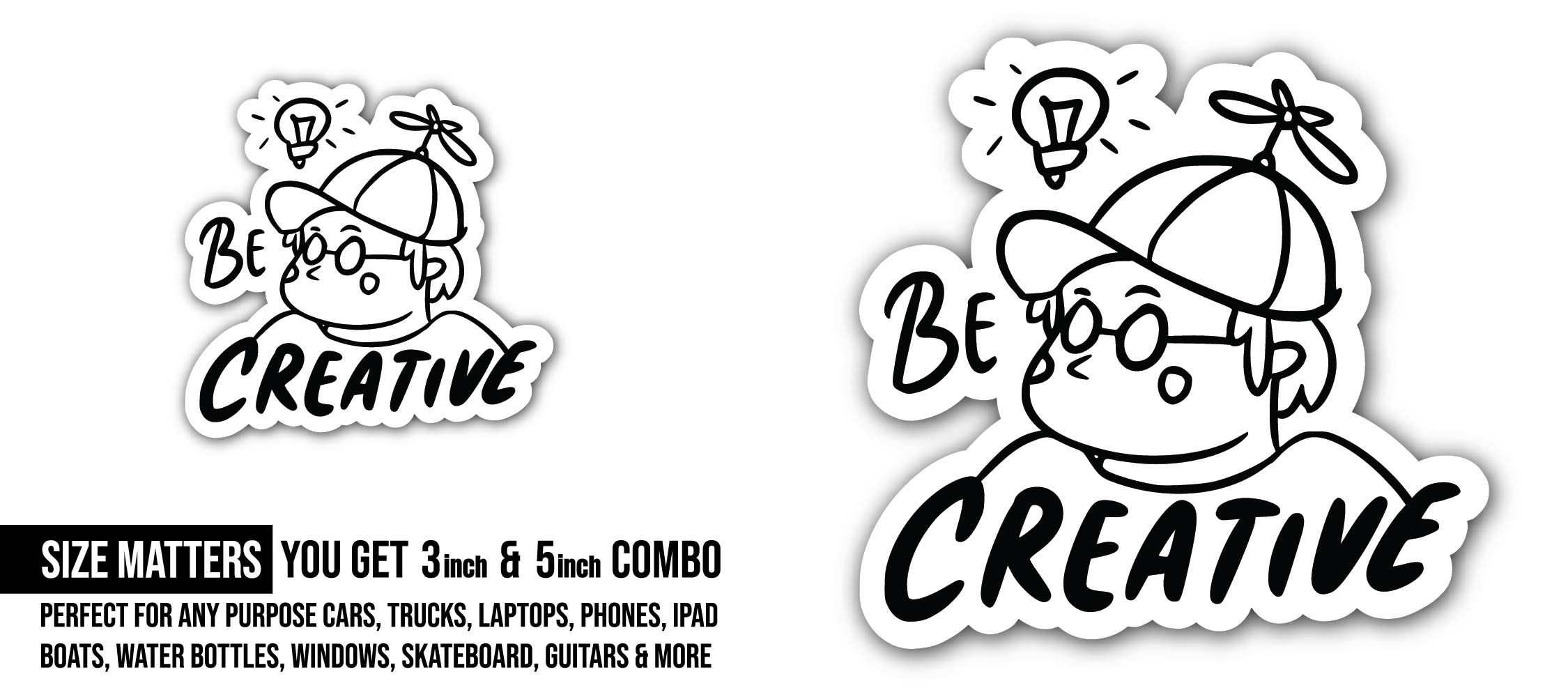 Be Creative Sticker, Waterproof Vinyl Decal Sticker Indoor Or Outdoor 2 (Pieces) 3" and 5"