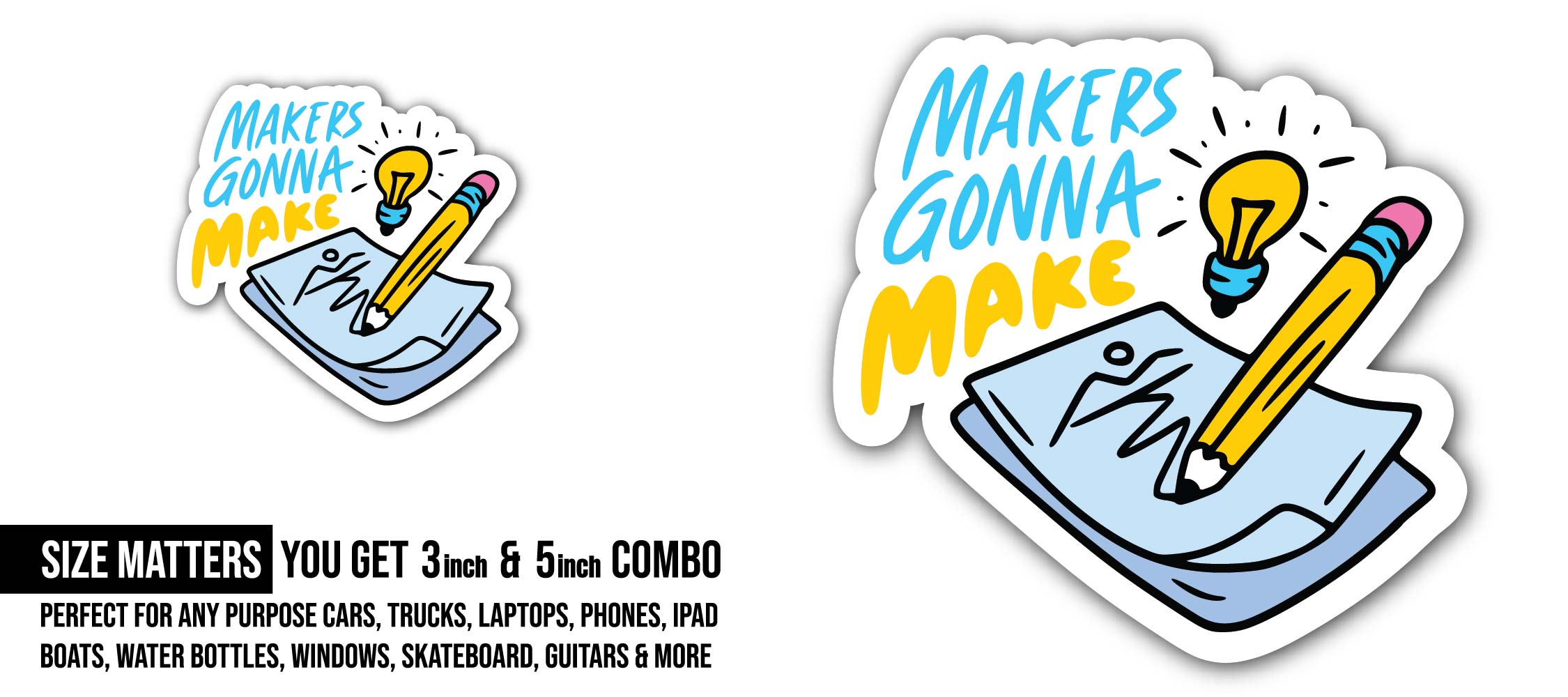 Makers Gonna Make Sticker, Waterproof Vinyl Decal Sticker Indoor Or Outdoor 2 (Pieces) 3" and 5"