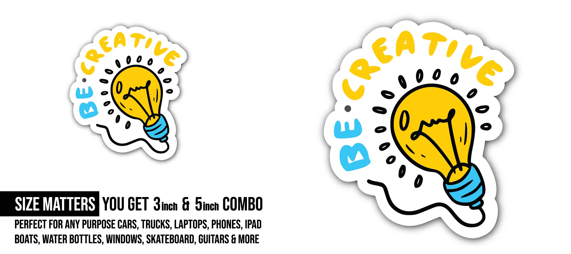 Be Creative Sticker, Waterproof Vinyl Decal Sticker Indoor Or Outdoor 2 (Pieces) 3" and 5"