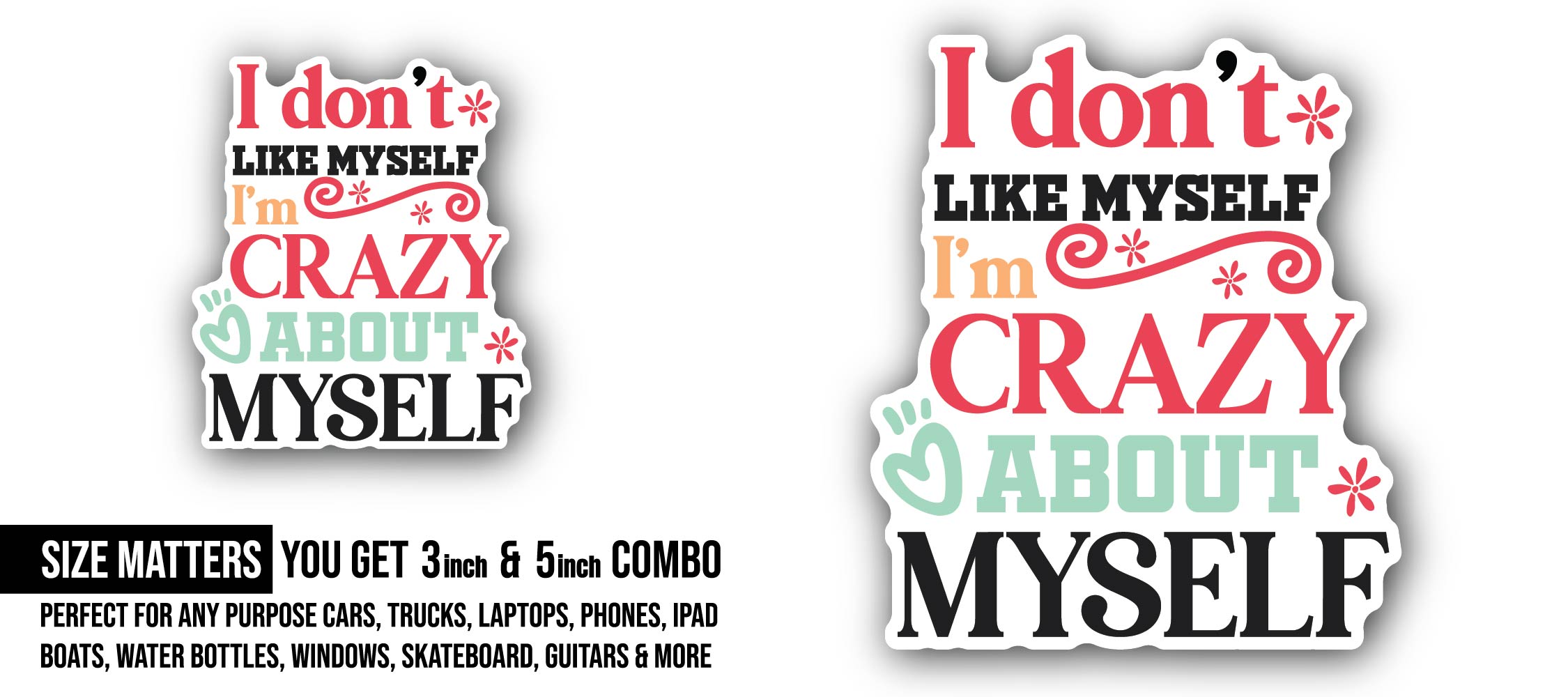 I Don't Like Myself I'm Crazy About Myself Sticker, Waterproof Vinyl Decal Sticker Indoor Or Outdoor 2 (Pieces) 3" and 5"