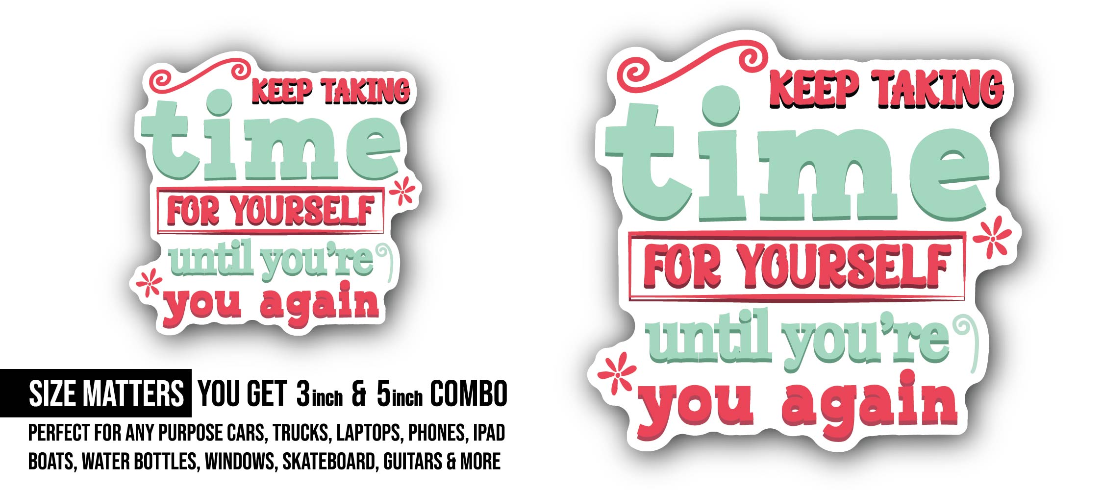 Keep Taking Time for Yourself Sticker, Waterproof Vinyl Decal Sticker Indoor Or Outdoor 2 (Pieces) 3" and 5"