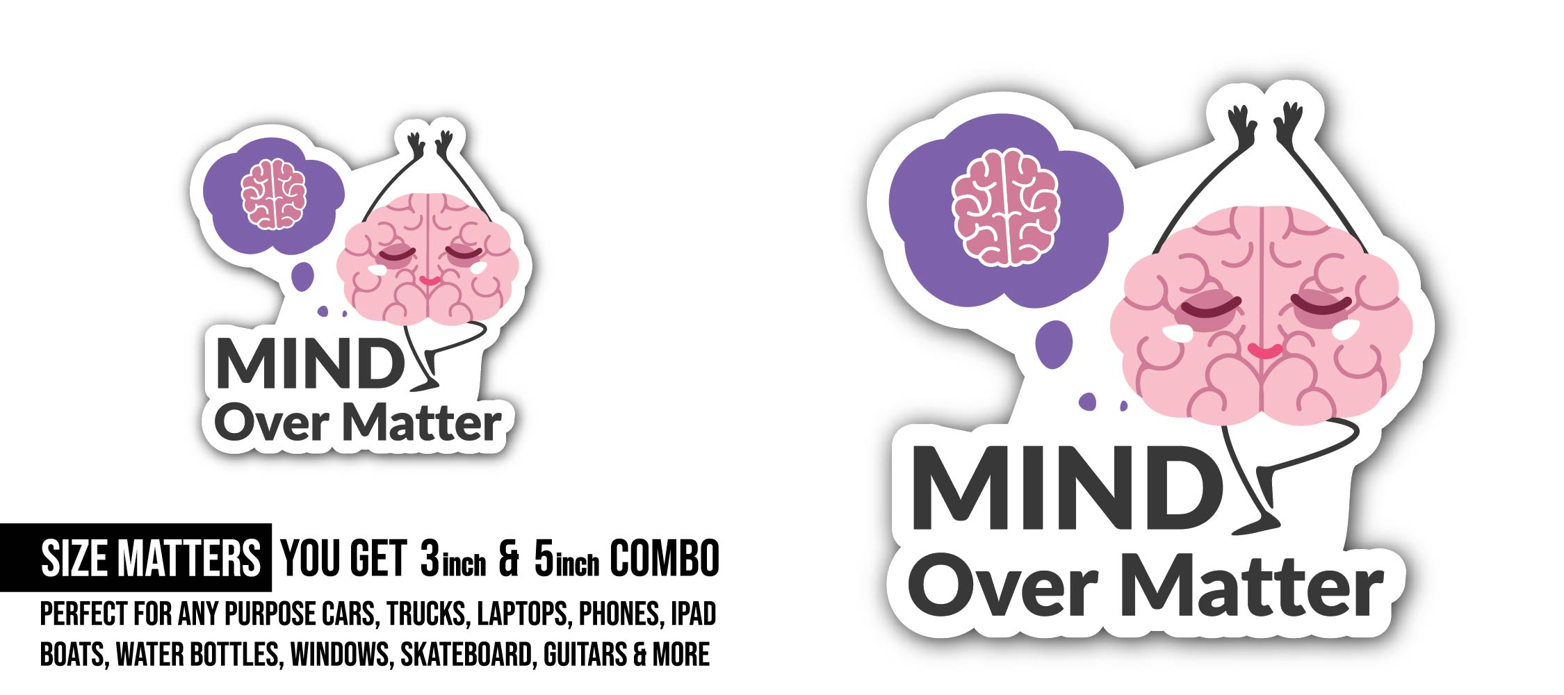Mind Over Matter Sticker, Waterproof Vinyl Decal Sticker Indoor Or Outdoor 2 (Pieces) 3" and 5"