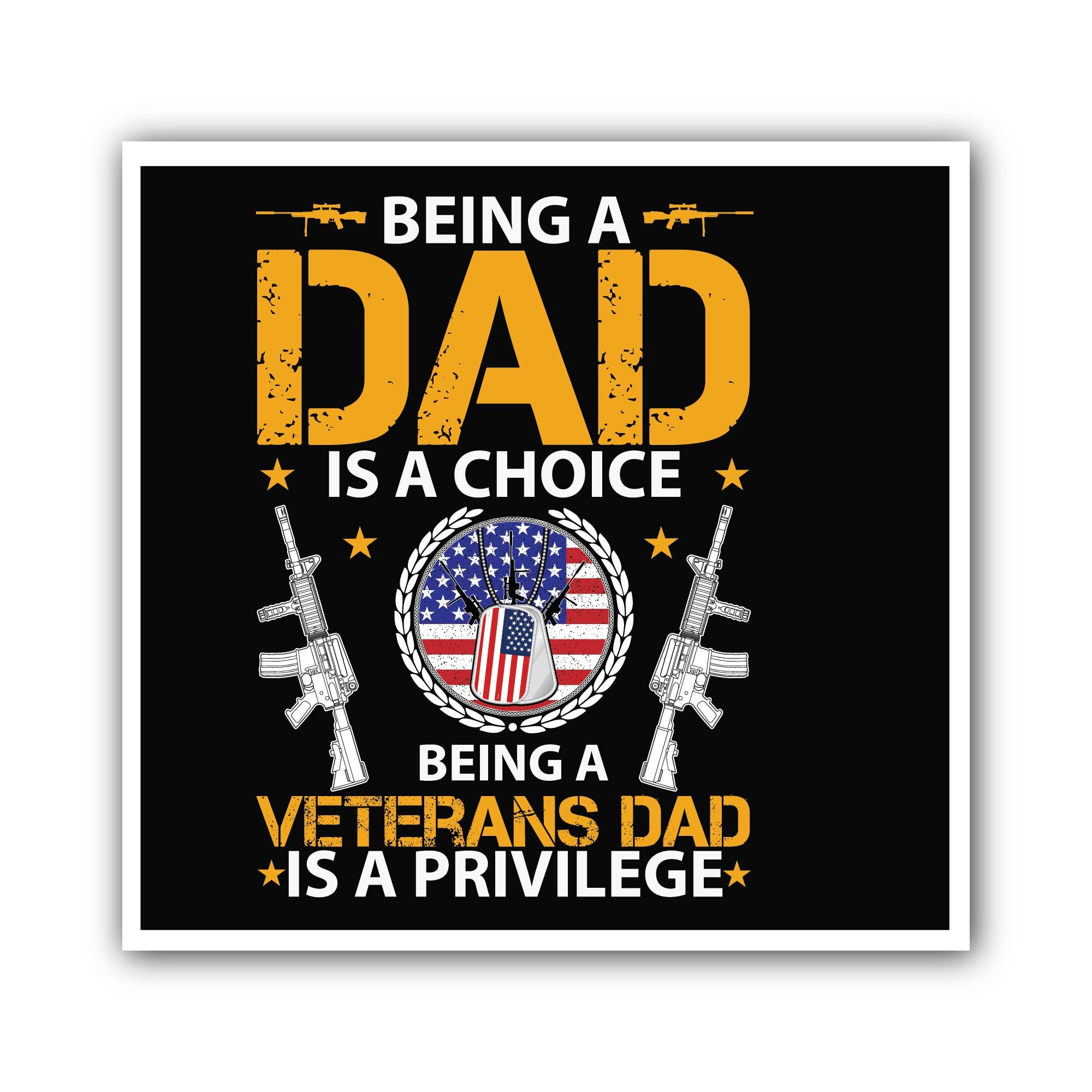 Being a Dad is a choice being a veteran's Dad is a privilege Sticker, Waterproof Vinyl Decal Sticker Indoor Or Outdoor 2 (Pieces) 3" and 5"