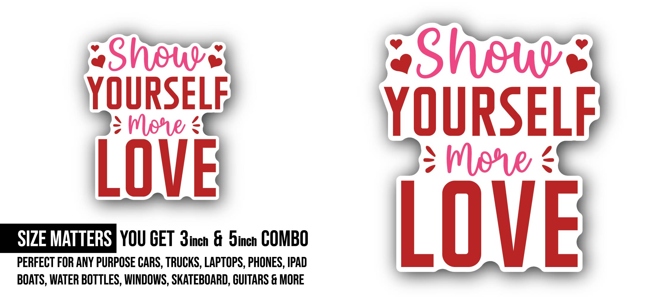 Show Yourself More Love Sticker, Waterproof Vinyl Decal Sticker Indoor Or Outdoor 2 (Pieces) 3" and 5"