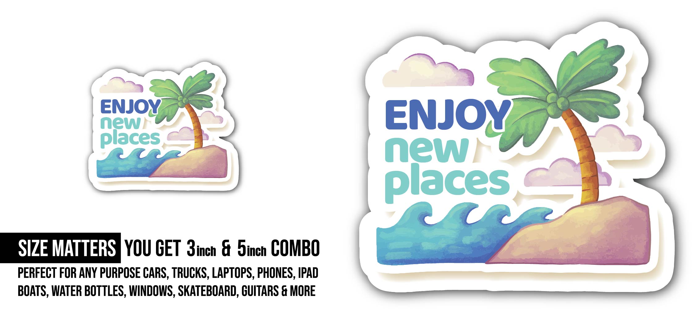 Enjoy new places Sticker, Waterproof Vinyl Decal Sticker Indoor Or Outdoor 2 (Pieces) 3" and 5"