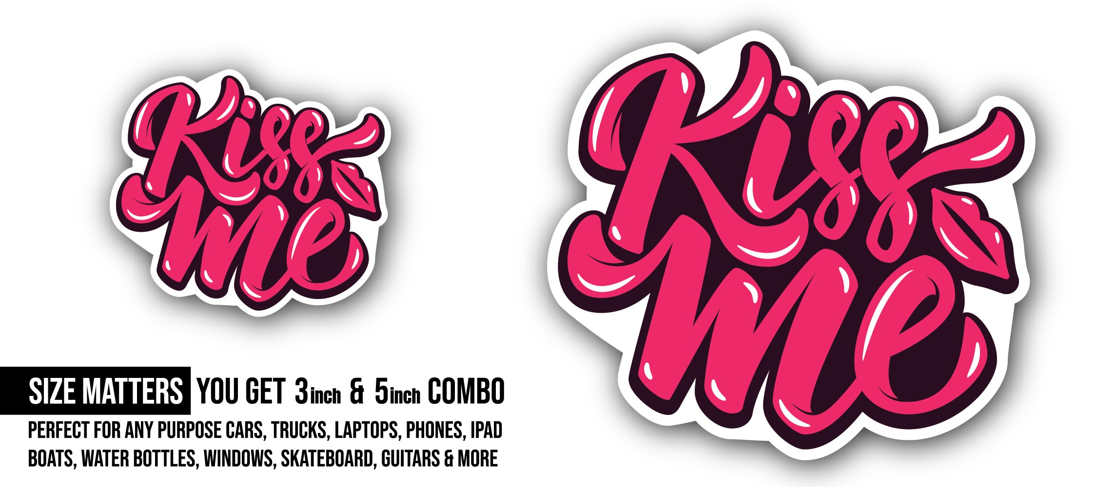 Kiss Me Sticker, Waterproof Vinyl Decal Sticker Indoor Or Outdoor 2 (Pieces) 3" and 5"