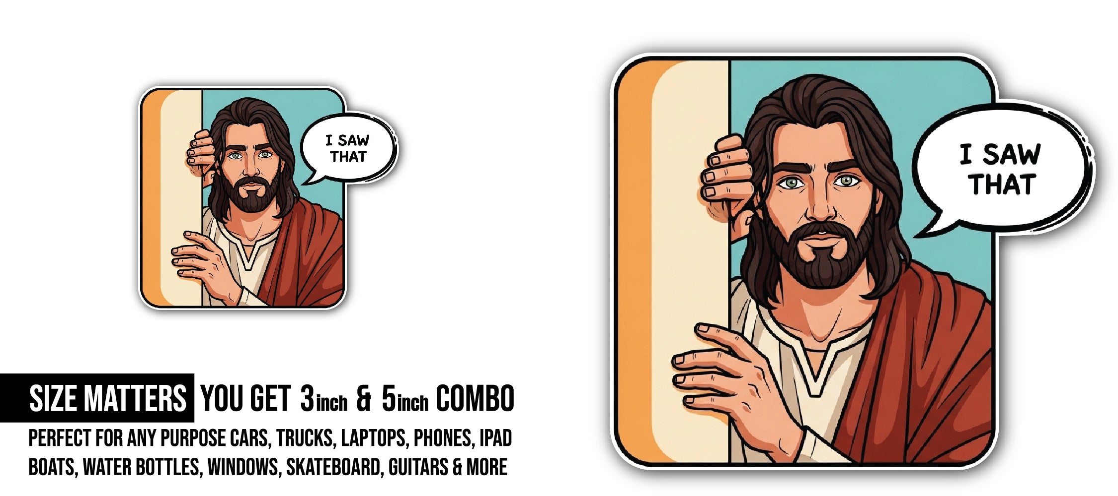 Jesus Saw That Sticker, Waterproof Vinyl Decal Sticker Indoor Or Outdoor 2 (Pieces) 3" and 5"