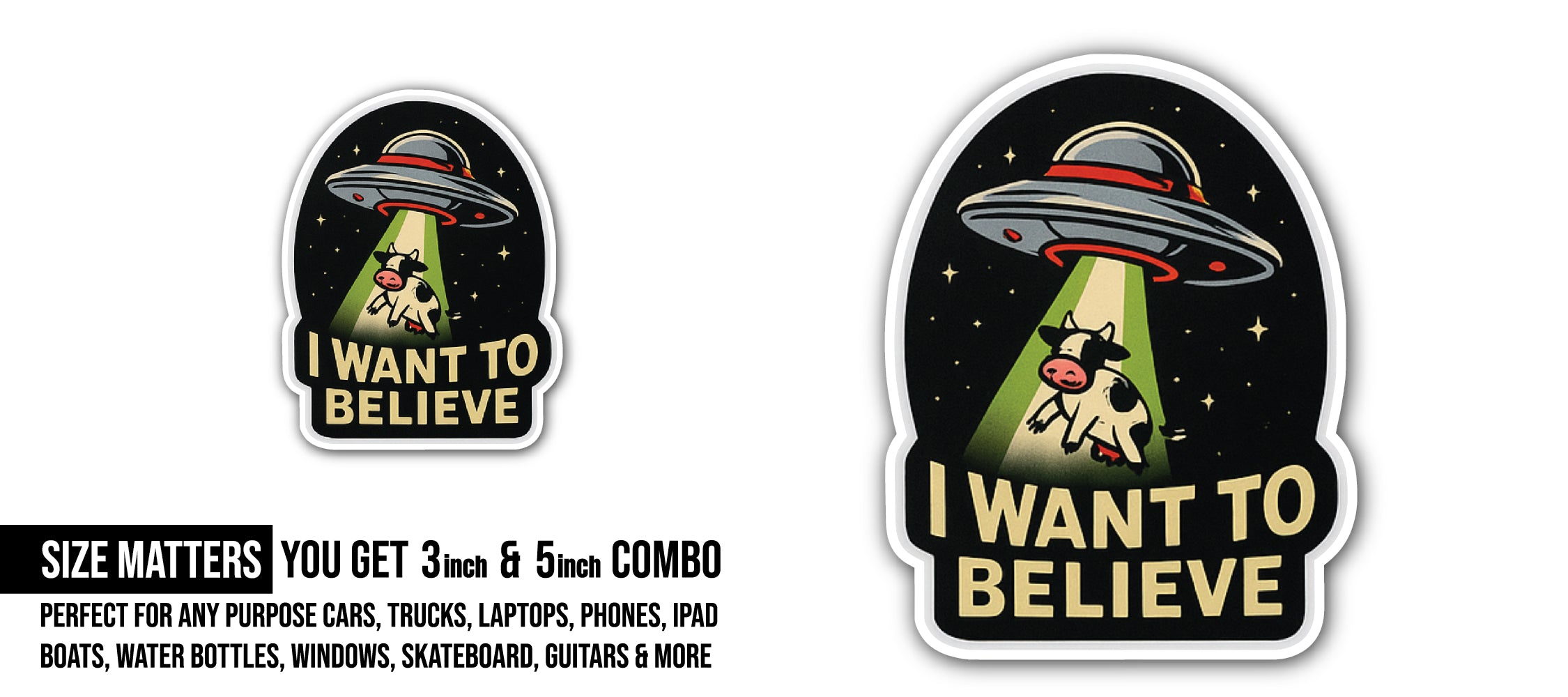 I Want to Believe Sticker, Waterproof Vinyl Decal Sticker Indoor Or Outdoor 2 (Pieces) 3" and 5"
