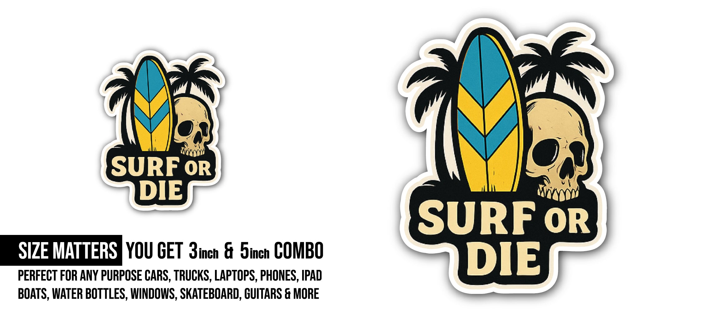 Surf Or Die Sticker, Waterproof Vinyl Decal Sticker Indoor Or Outdoor 2 (Pieces) 3" and 5"