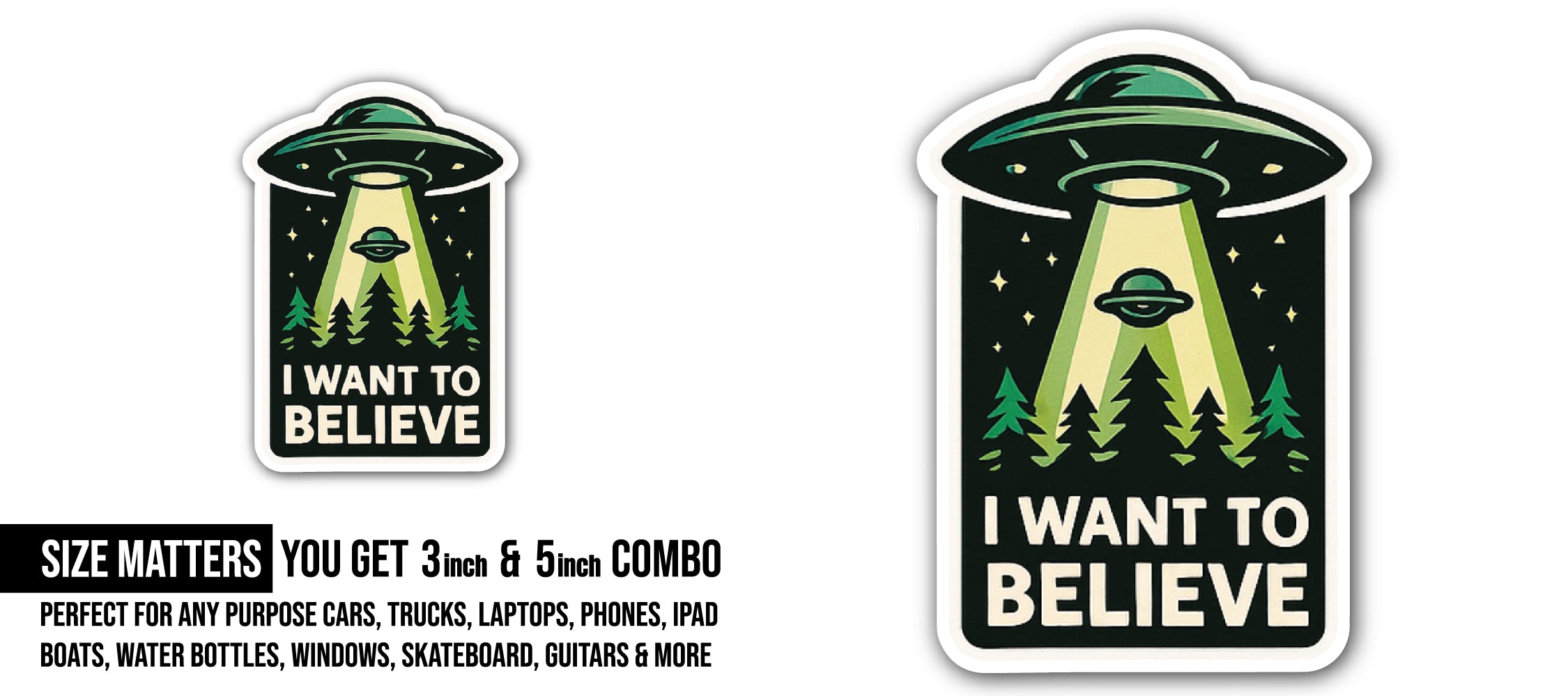 I Want to Believe Sticker, Waterproof Vinyl Decal Sticker Indoor Or Outdoor 2 (Pieces) 3" and 5"