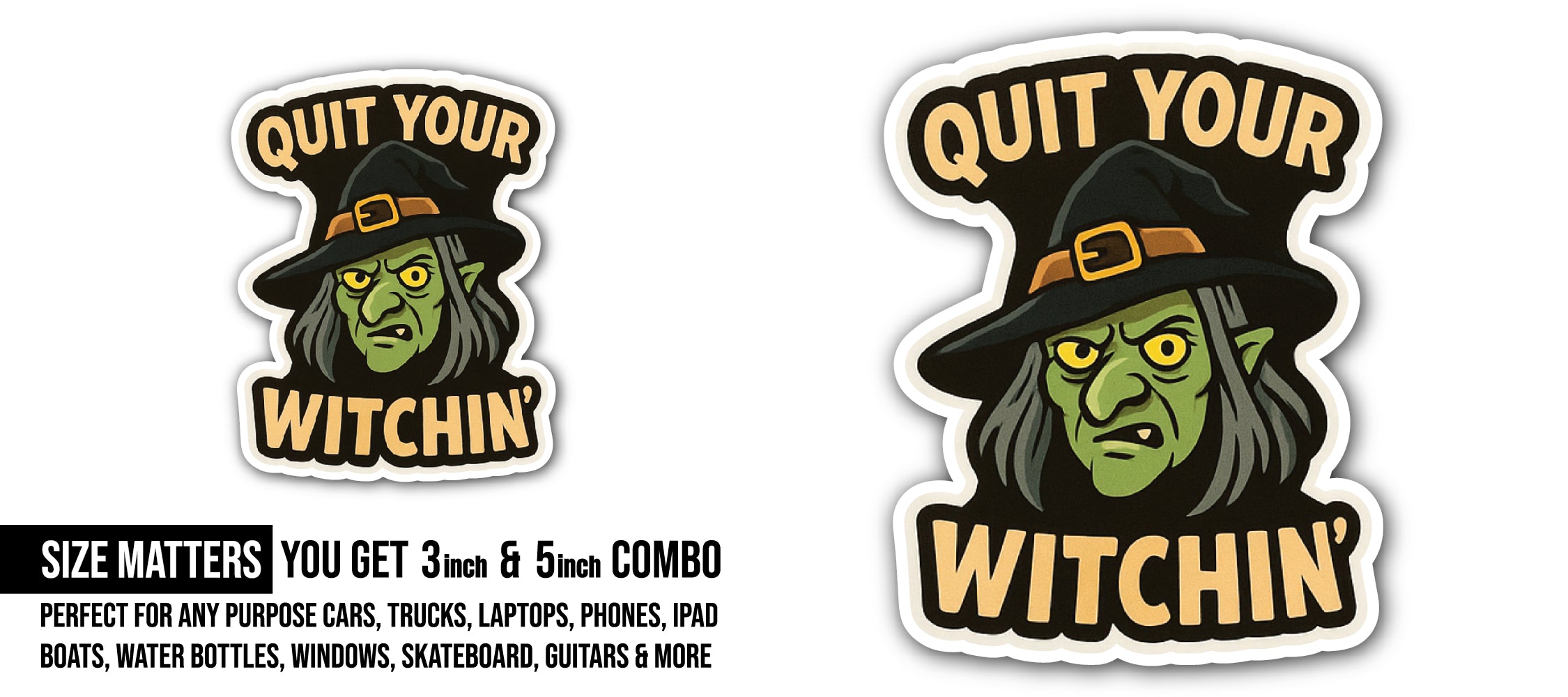 Quit Your witchin Sticker, Waterproof Vinyl Decal Sticker Indoor Or Outdoor 2 (Pieces) 3" and 5"