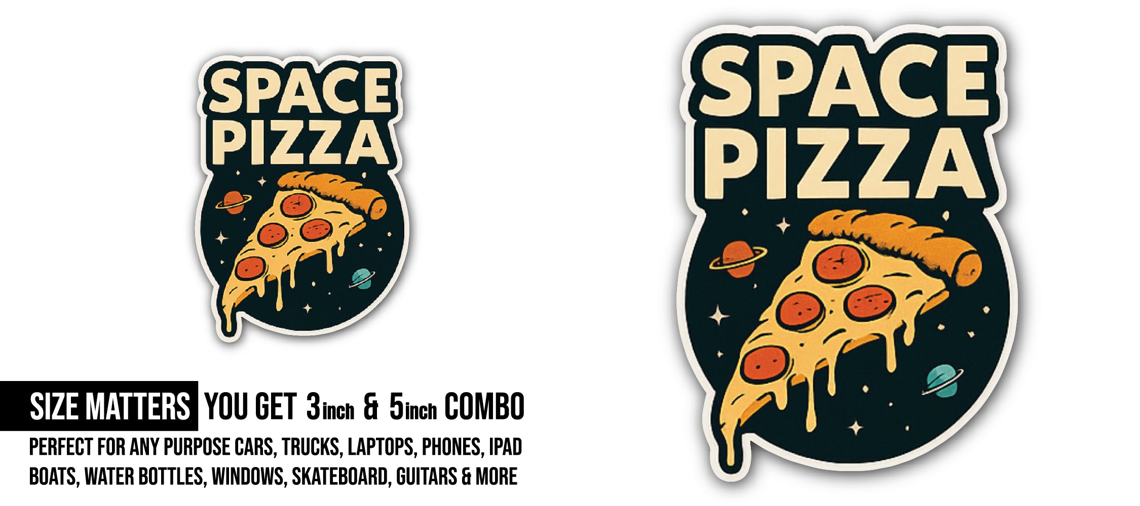 Space Pizza Sticker, Waterproof Vinyl Decal Sticker Indoor Or Outdoor 2 (Pieces) 3" and 5"