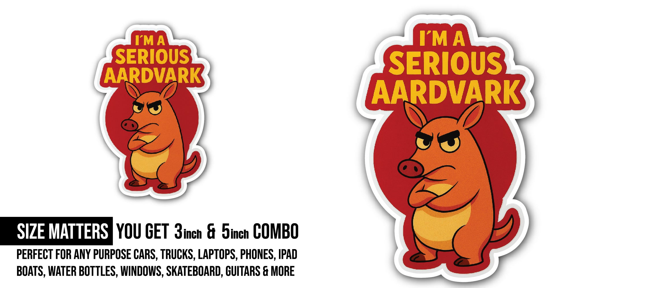 I'm a Serious Aardvark Sticker, Waterproof Vinyl Decal Sticker Indoor Or Outdoor 2 (Pieces) 3" and 5"