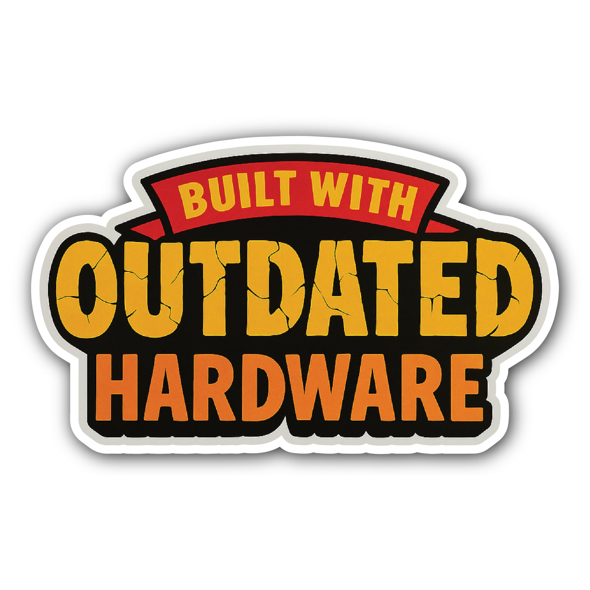 Built with Outdated Hardware, Text Sticker, Waterproof Vinyl Decal Sticker Indoor Or Outdoor 2 (Pieces) 3" and 5"
