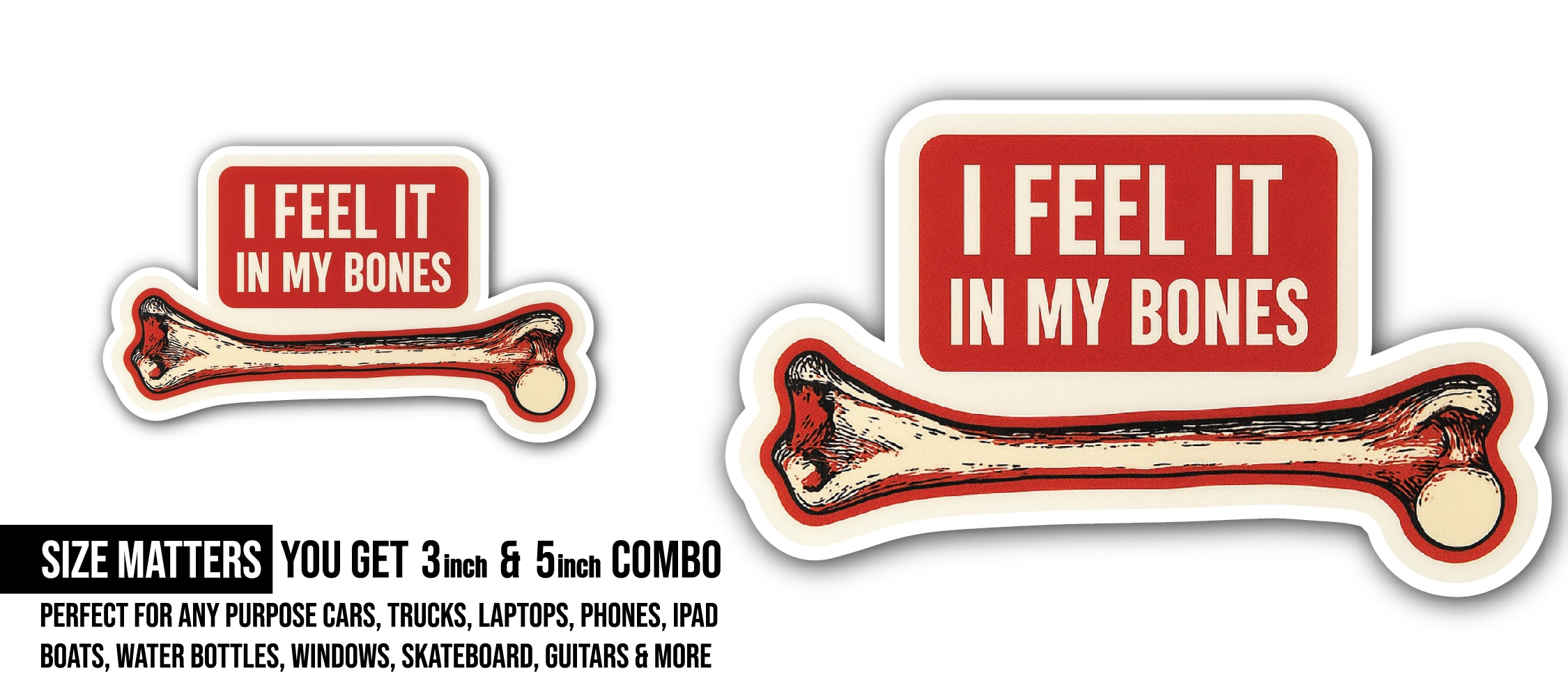 I Feel IT in My Bones Sticker, Waterproof Vinyl Decal Sticker Indoor Or Outdoor 2 (Pieces) 3" and 5"