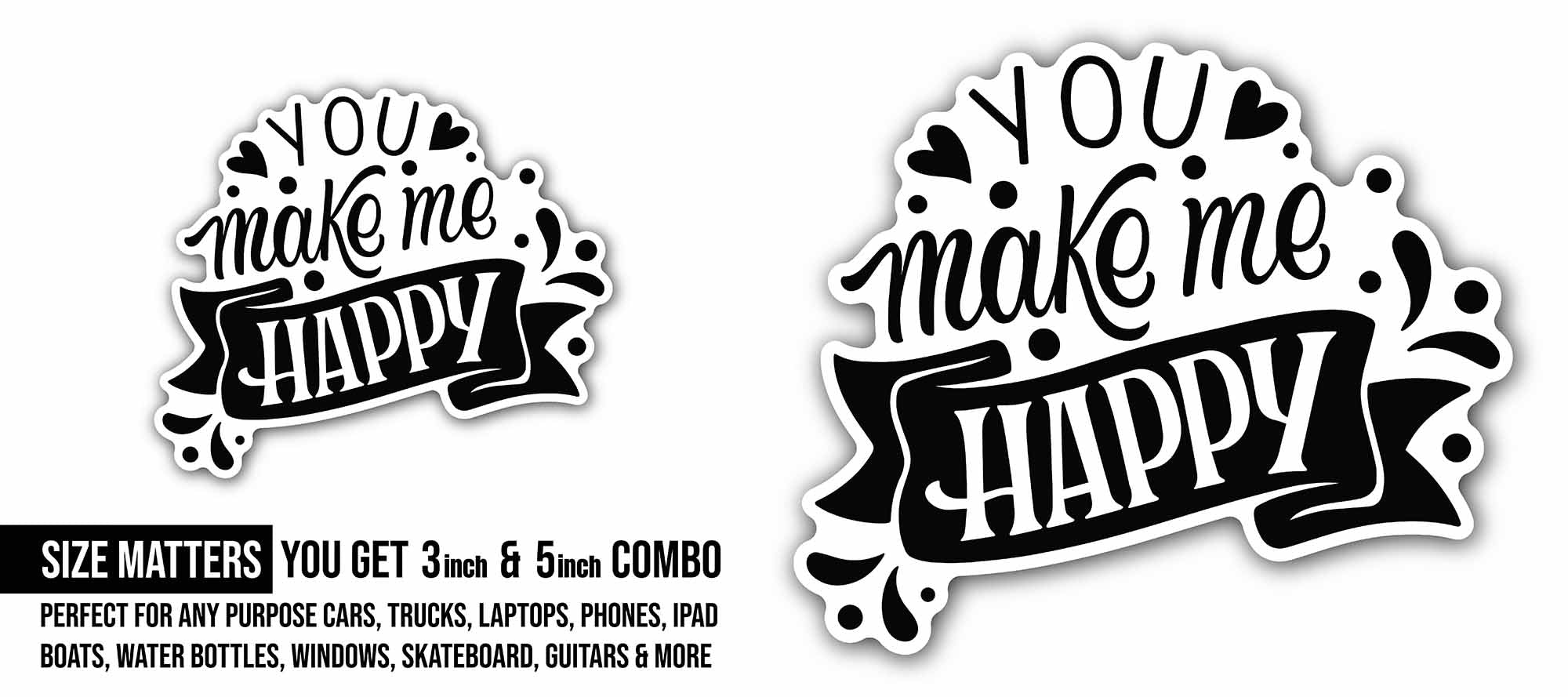 You Make Me Happy Sticker, Waterproof Vinyl Decal Sticker Indoor Or Outdoor 2 (Pieces) 3" and 5"