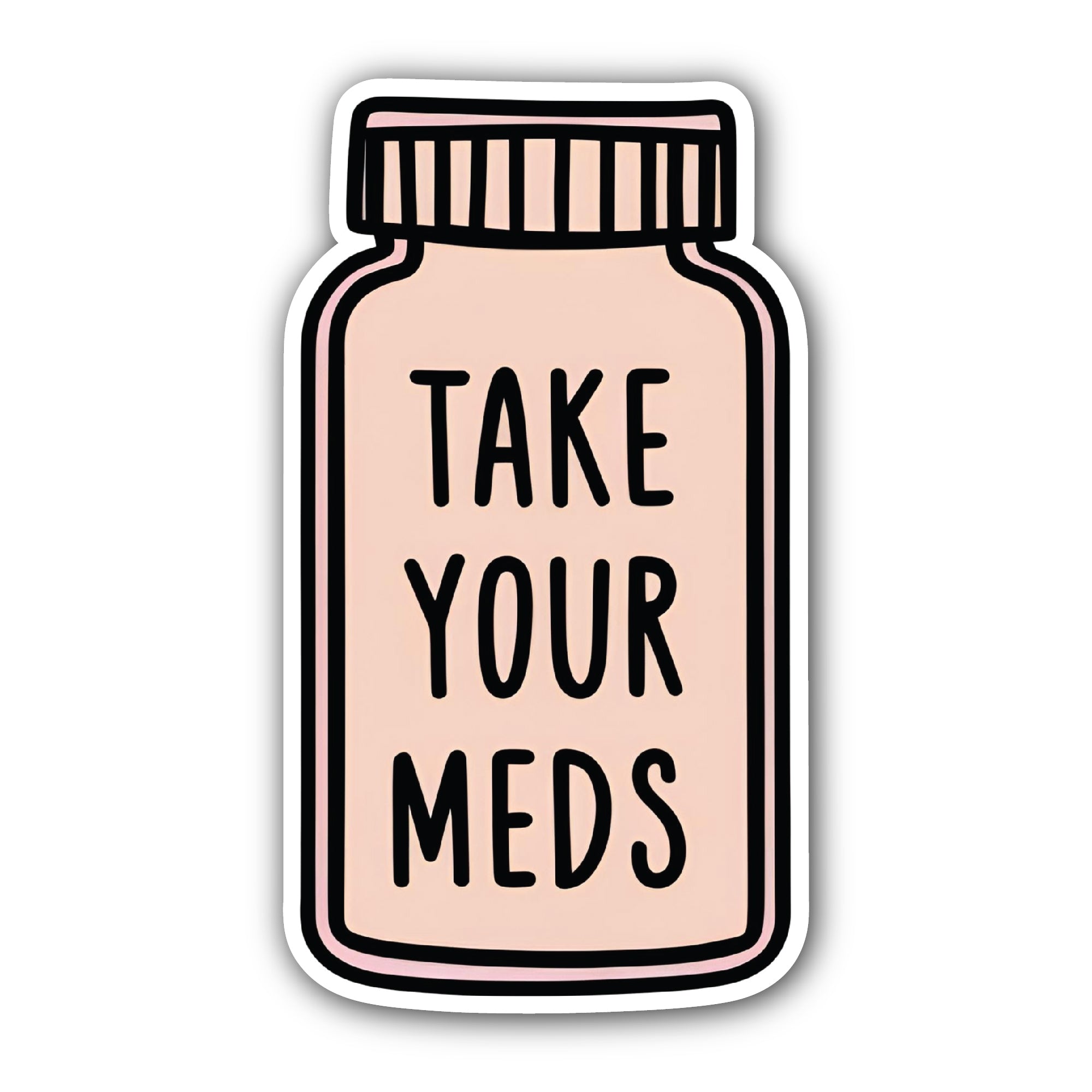 TAKE Your MEDS Sticker, Waterproof Vinyl Decal Sticker Indoor Or Outdoor 2 (Pieces) 3" and 5"