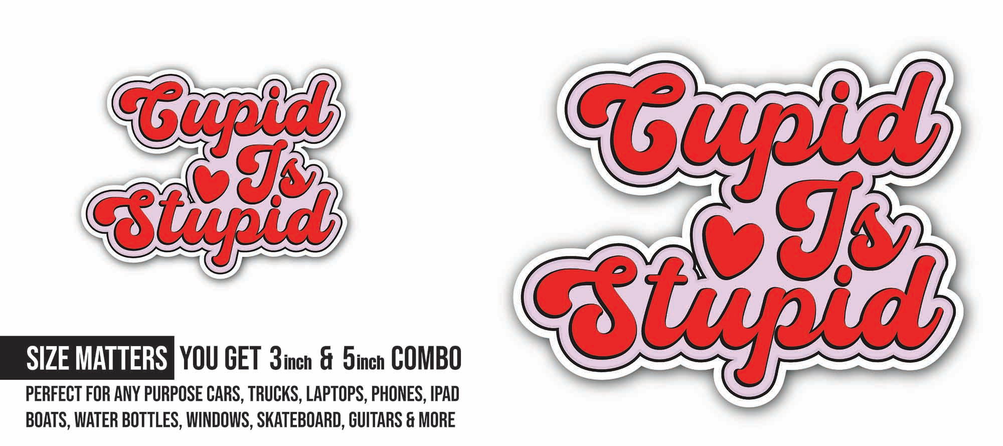 Cupid to Stupid Sticker, Waterproof Vinyl Decal Sticker Indoor Or Outdoor 2 (Pieces) 3" and 5"