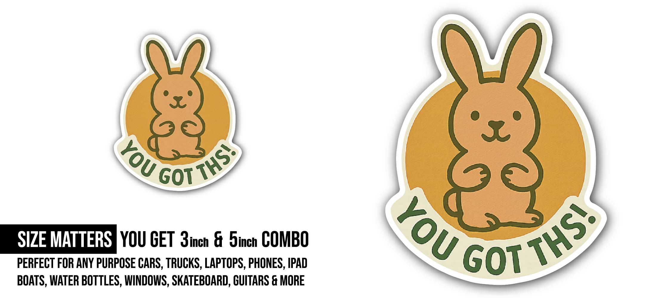 You Got This Bunny Sticker, Waterproof Vinyl Decal Sticker Indoor Or Outdoor 2 (Pieces) 3" and 5"