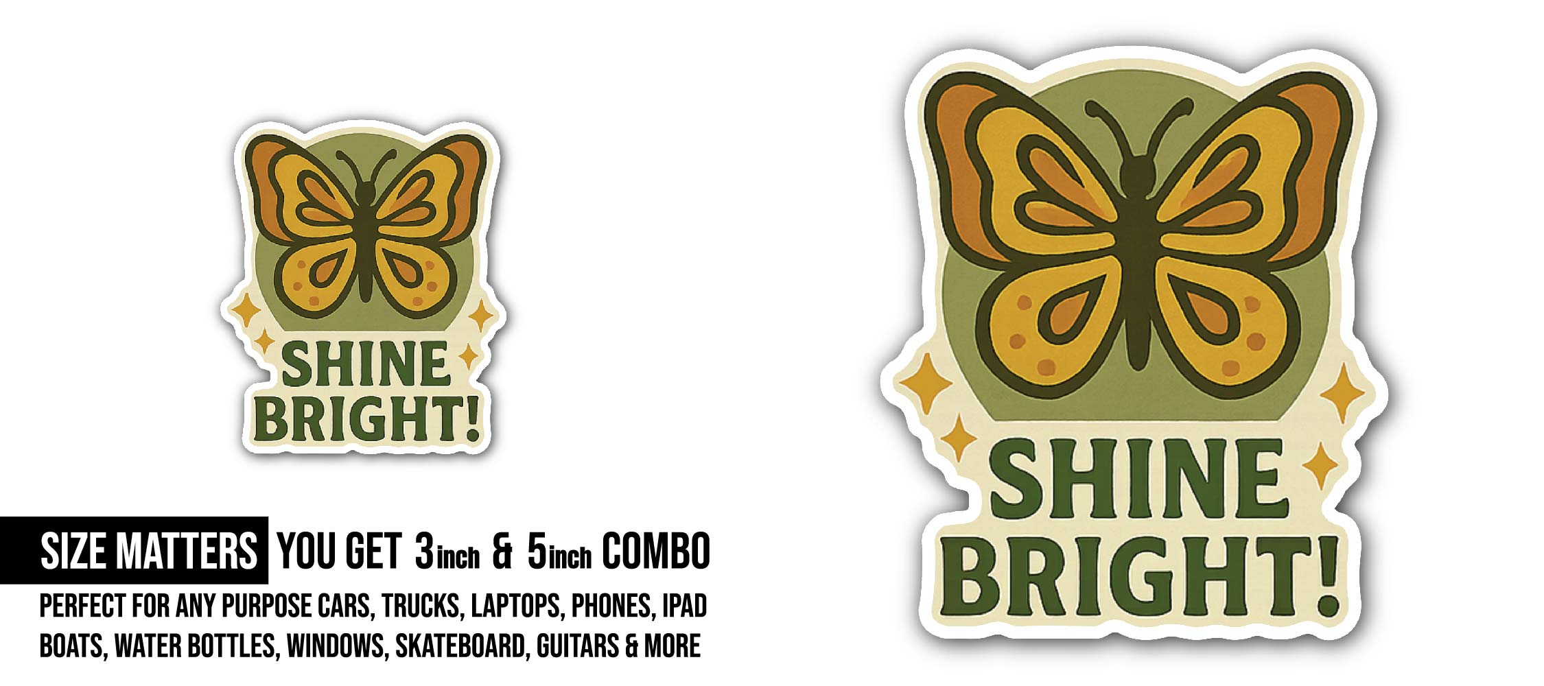 Shine bright! Butterfly Sticker, Waterproof Vinyl Decal Sticker Indoor Or Outdoor 2 (Pieces) 3" and 5"
