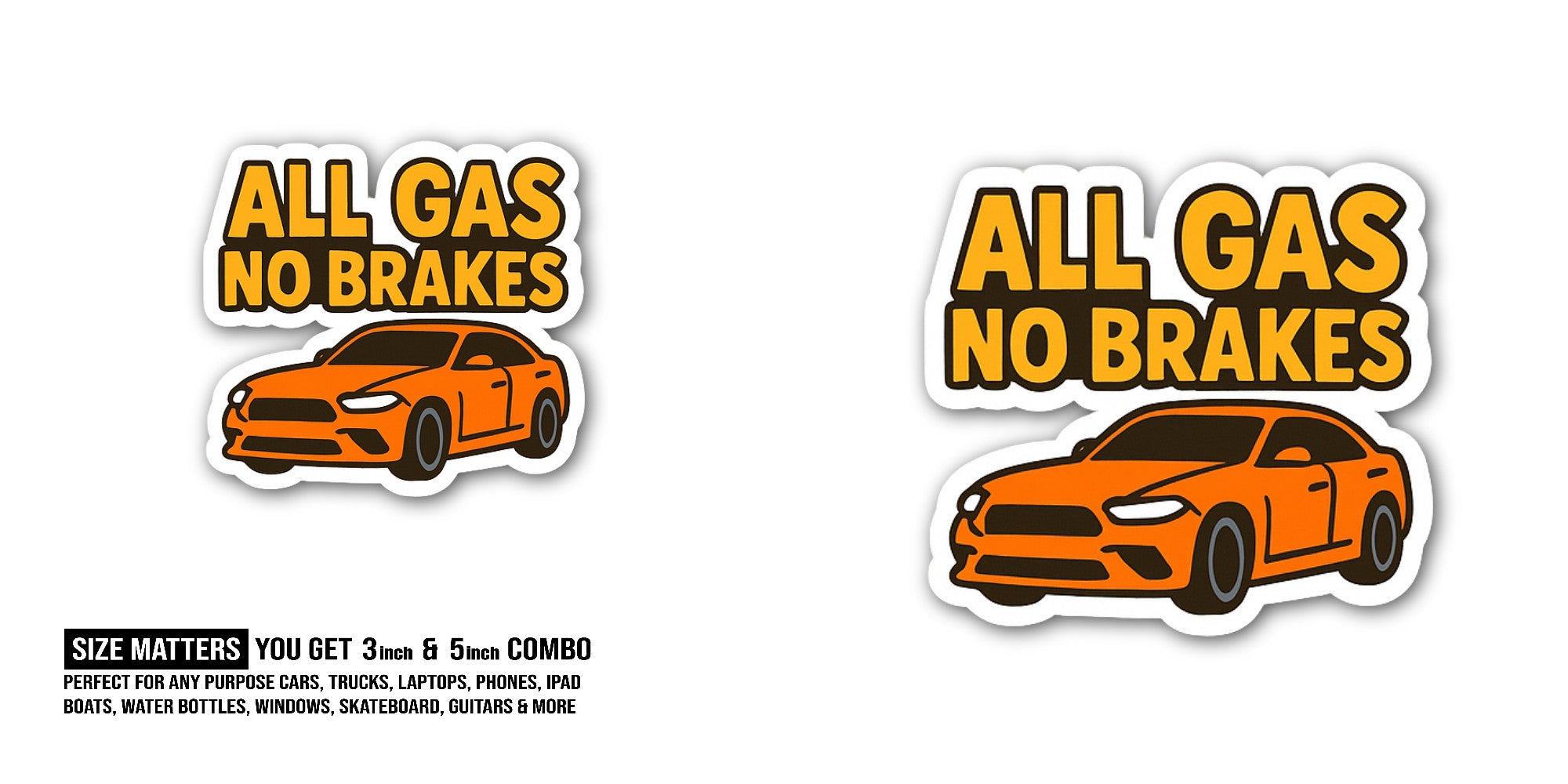 All Gas No Brakes Sticker, Waterproof Vinyl Decal Sticker Indoor Or Outdoor 2 (Pieces) 3" and 5"