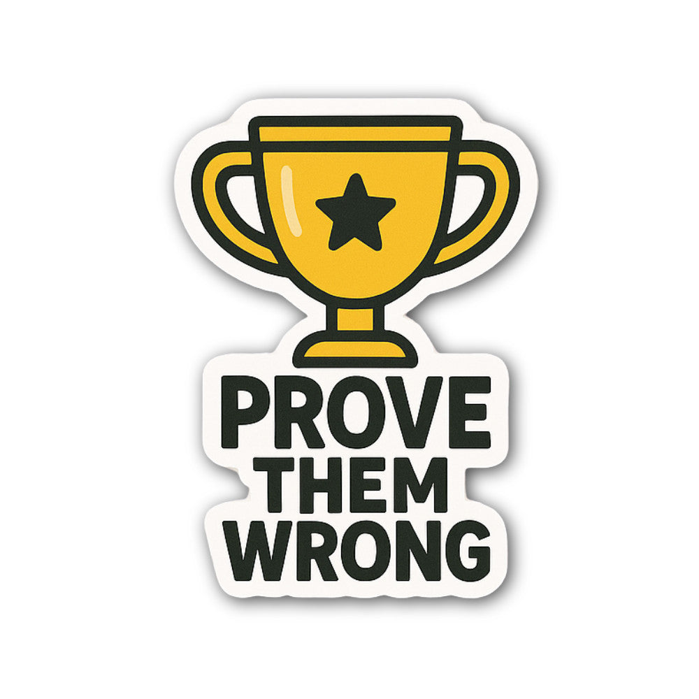 Prove Them Wrong Sticker, Waterproof Vinyl Decal Sticker Indoor Or Outdoor 2 (Pieces) 3" and 5"