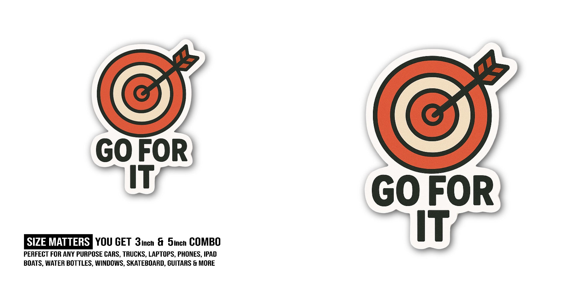 Go for It Sticker, Waterproof Vinyl Decal Sticker Indoor Or Outdoor 2 (Pieces) 3" and 5"