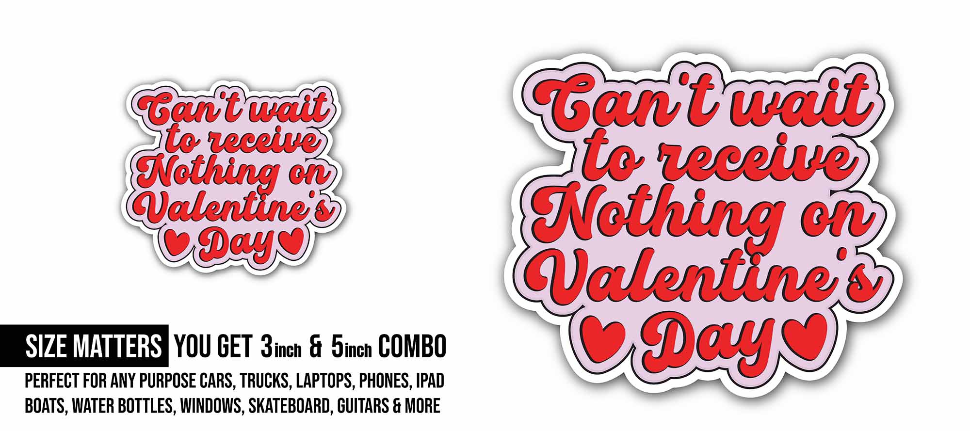 Can't Wait to Receive Nothing On Valentine's Day Sticker, Waterproof Vinyl Decal Sticker Indoor Or Outdoor 2 (Pieces) 3" and 5"