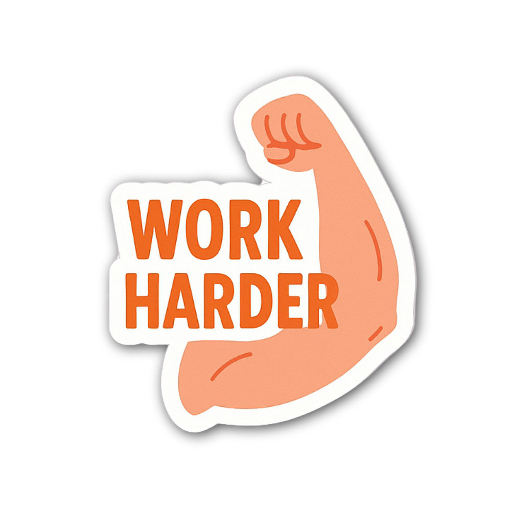 Work Harder Sticker, Waterproof Vinyl Decal Sticker Indoor Or Outdoor 2 (Pieces) 3" and 5"