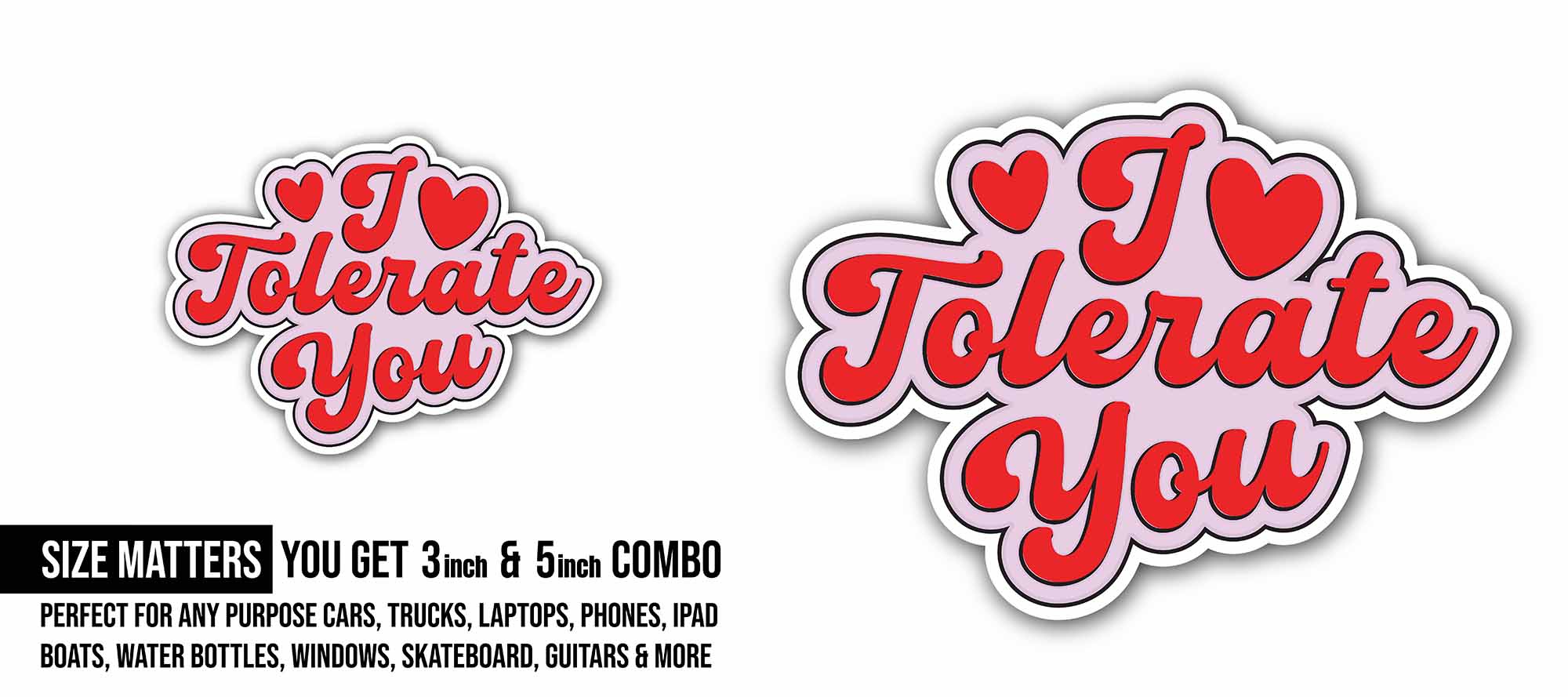 I Tolerate You Sticker, Waterproof Vinyl Decal Sticker Indoor Or Outdoor 2 (Pieces) 3" and 5"