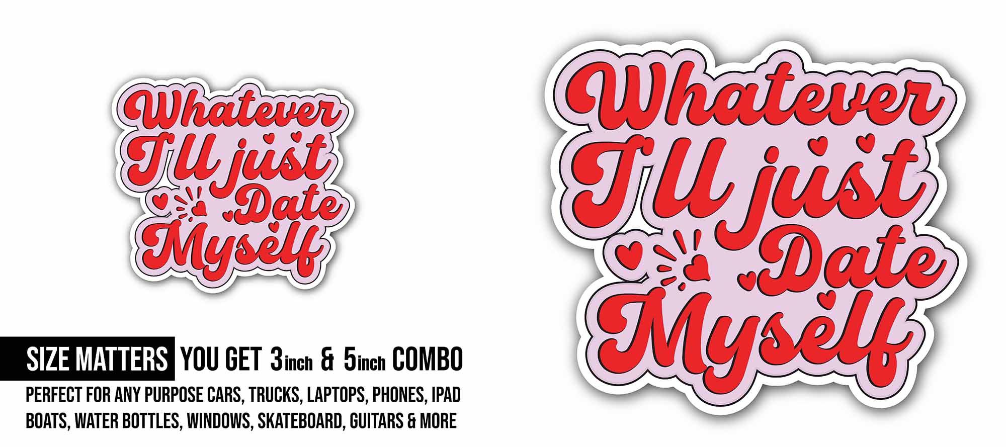 Whatever I'll Just Date Myself Sticker, Waterproof Vinyl Decal Sticker Indoor Or Outdoor 2 (Pieces) 3" and 5"
